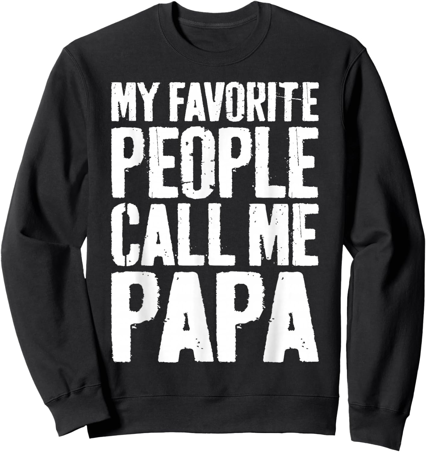 My Favorite People Call Me Papa Shirt Grandpa Fathers Day Sweatshirt - Sweatshirt | Black