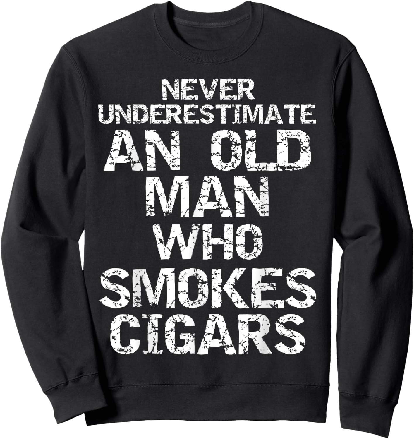 Dad Gift Never Underestimate an Old Man who Smokes Cigars Sweatshirt - Sweatshirt | Black