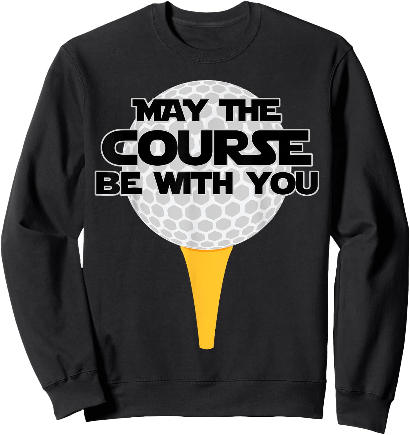 May The Course Be With You Golf Golfing Sweatshirt - Sweatshirt | Black