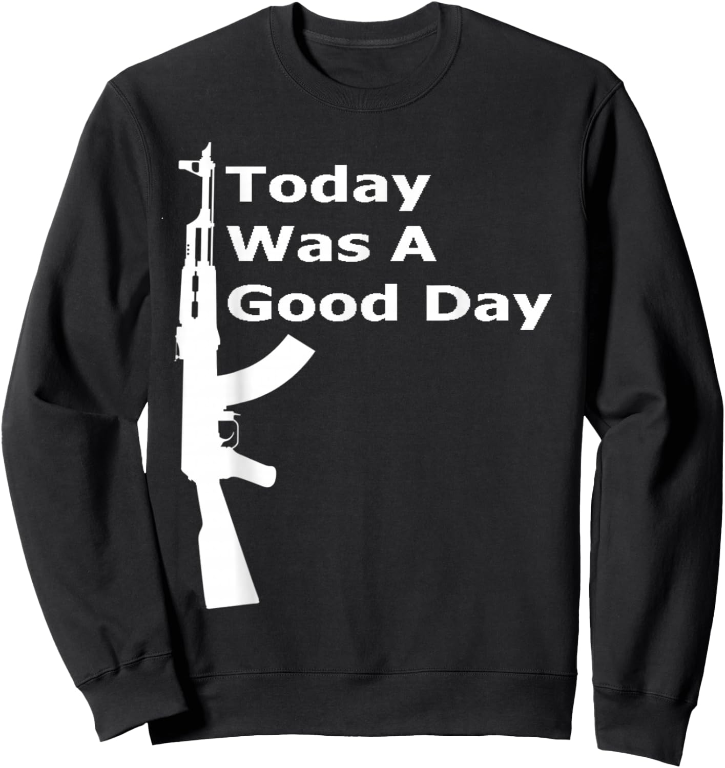 Today Was A Good Day AK Shirt Sweatshirt - Sweatshirt | Black