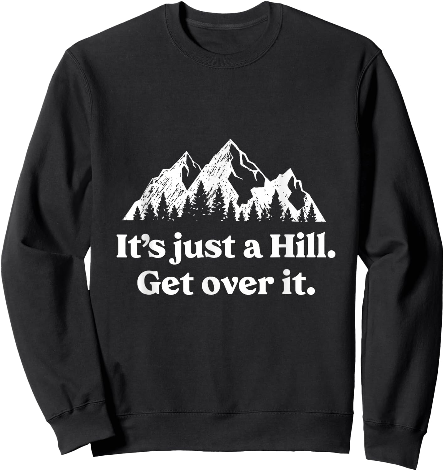 It's Just A Hill Get Over It Mountain Biking Trail Running Sweatshirt - Sweatshirt | Black