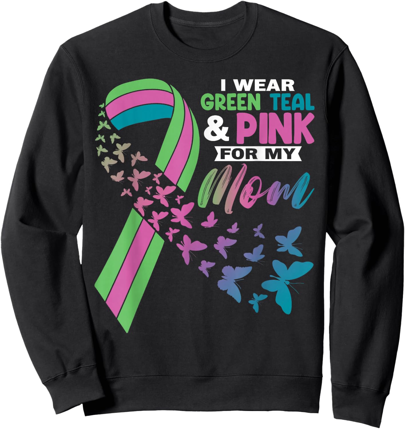 I Wear Green Teal Pink For My Mom Metastatic Breast Cancer Sweatshirt - Sweatshirt | Black
