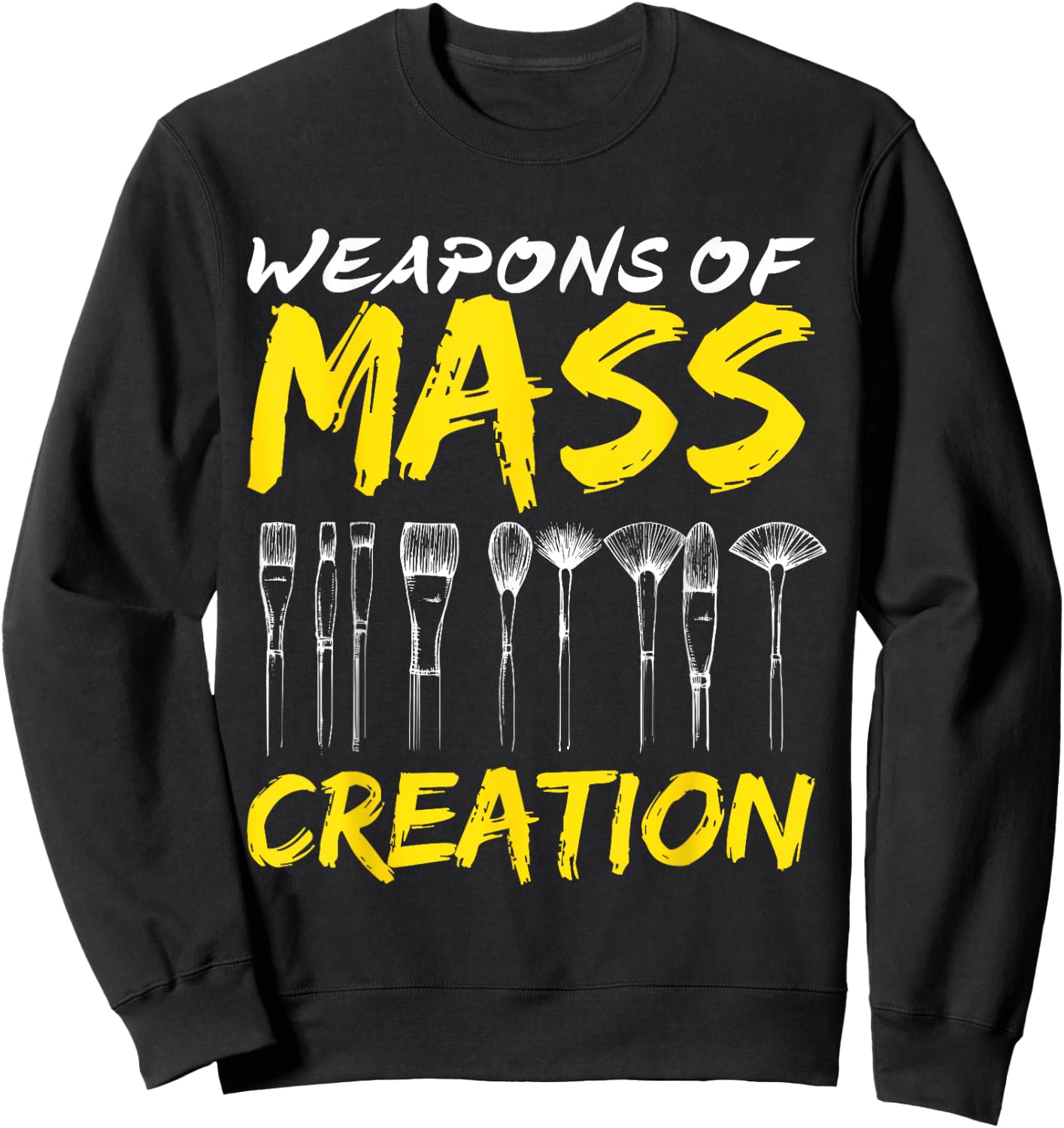 Weapons of Mass Creation Art Brushes Gift Funny Sweatshirt - Sweatshirt | Black
