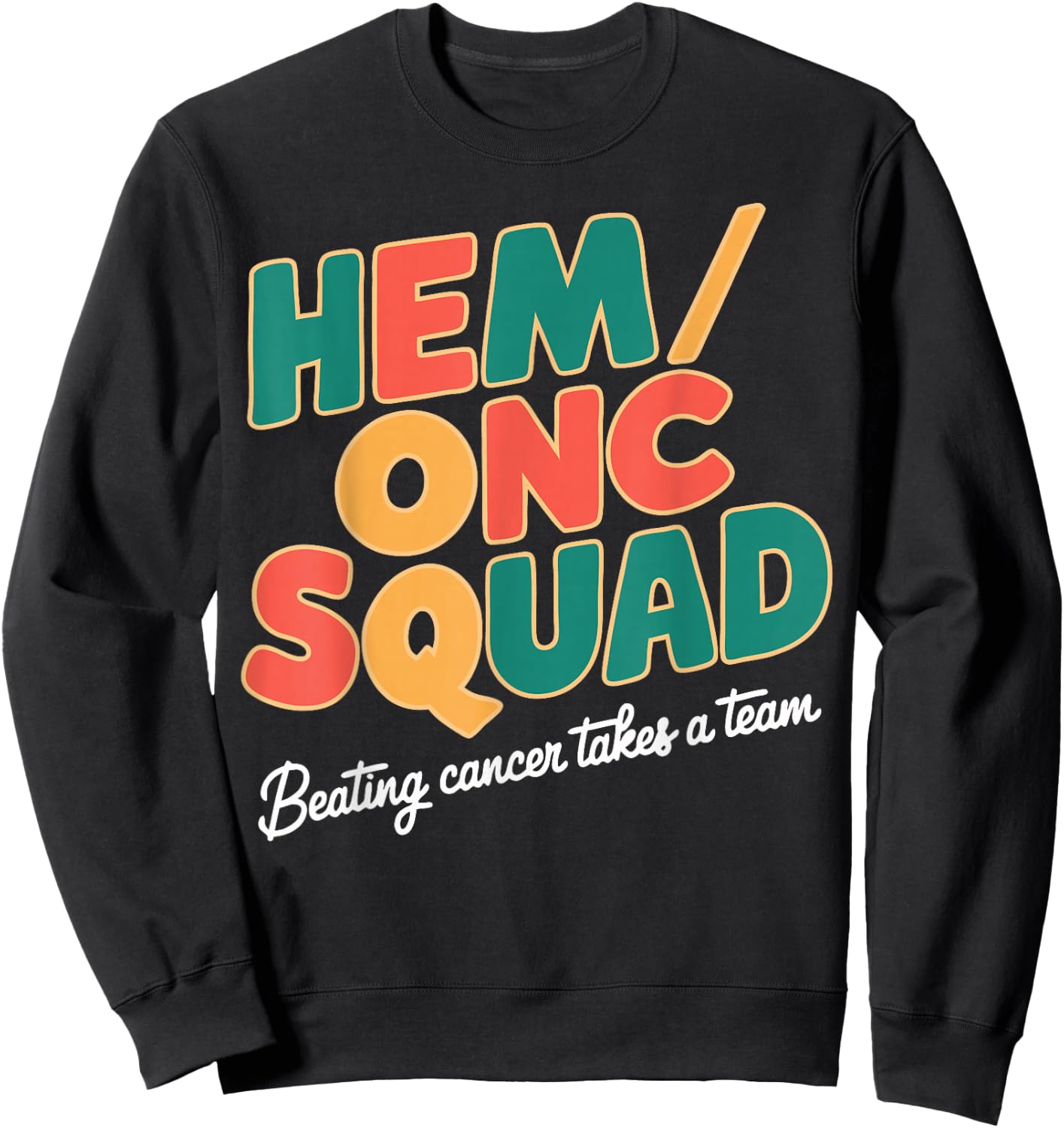 Hem/Onc Squad Beating Cancer Hematology/Oncology Team Nurse Sweatshirt - Sweatshirt | Black