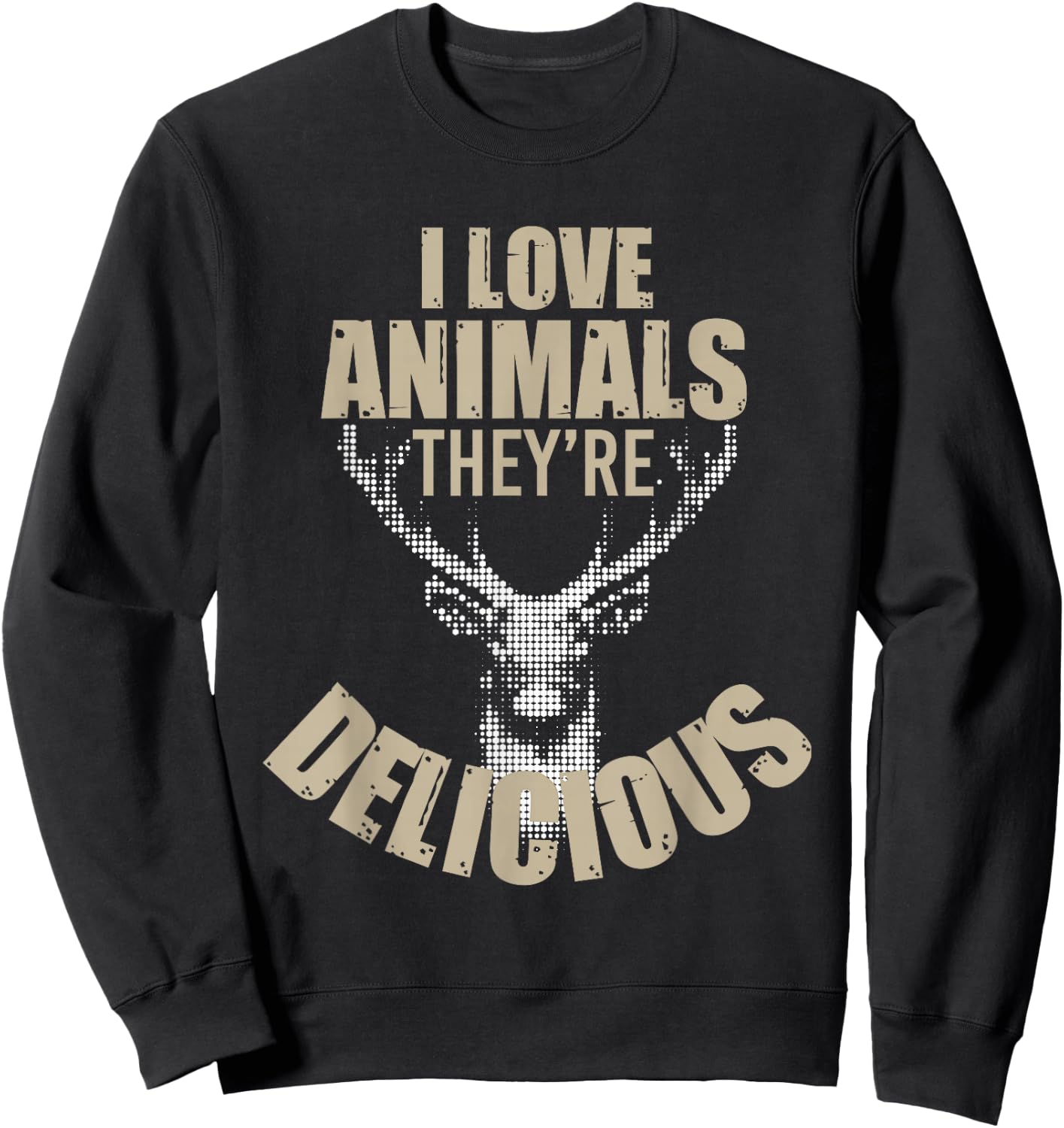 I Love Animals They're Delicious Funny Hunting Sweatshirt - Sweatshirt | Black