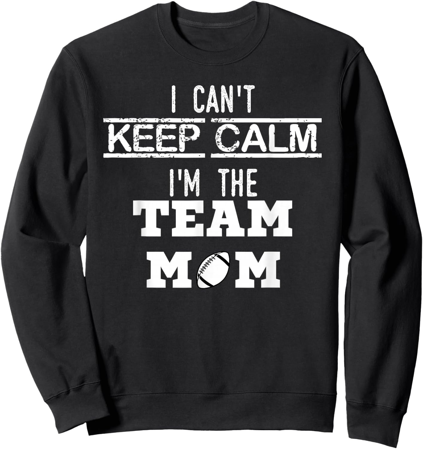 I Can't Keep Calm I'm The Team MOM Youth Sports Football T Sweatshirt - Sweatshirt | Black