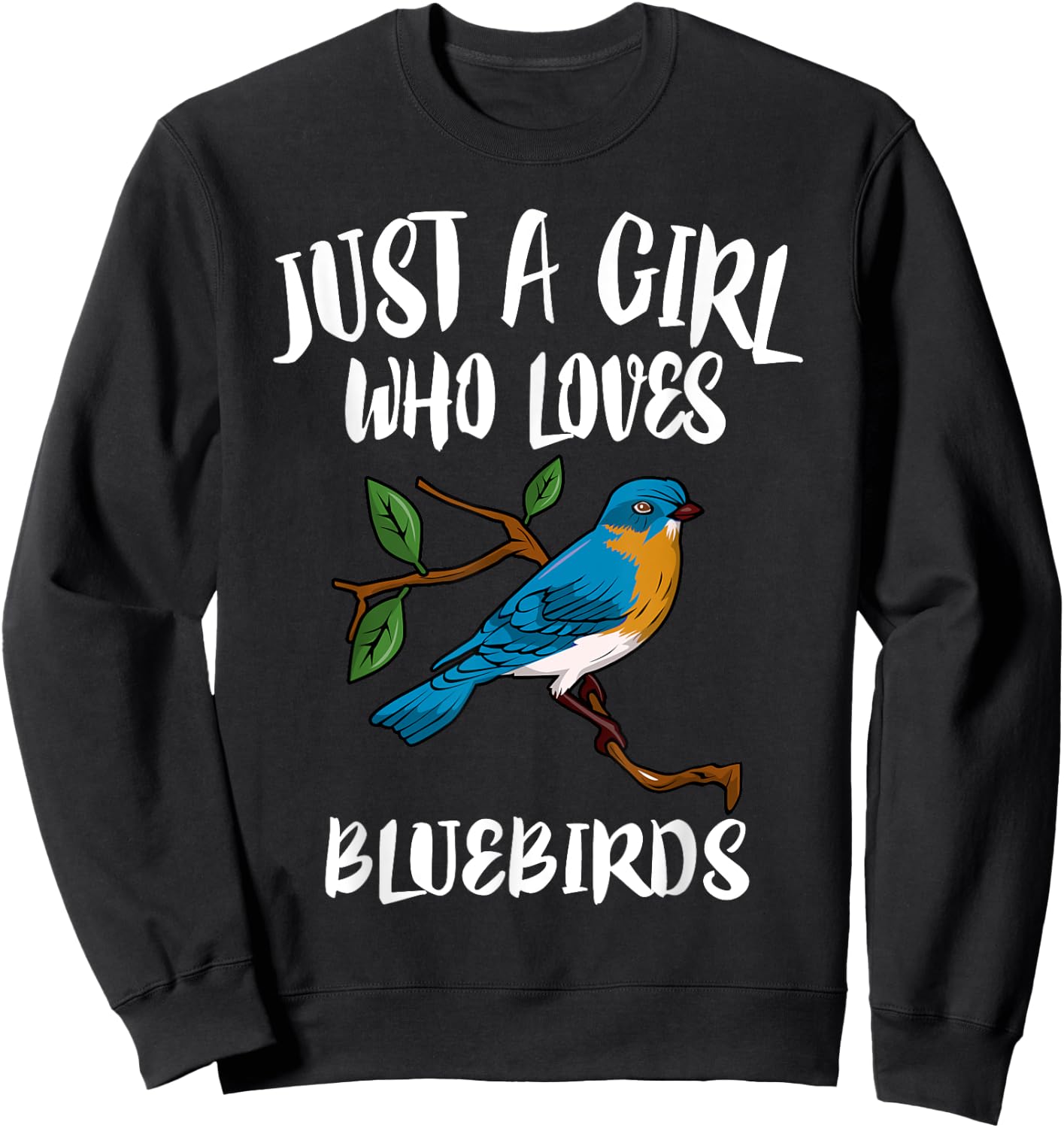 Just A Girl Who Loves Bluebirds Birding Gift Sweatshirt - Sweatshirt | Black