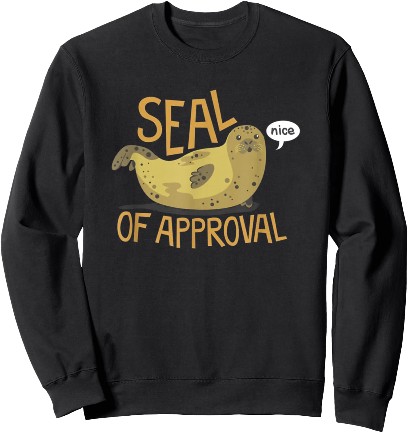Seal Of Approval From A Seal Animal Nice T Shirt Sweatshirt - Sweatshirt | Black