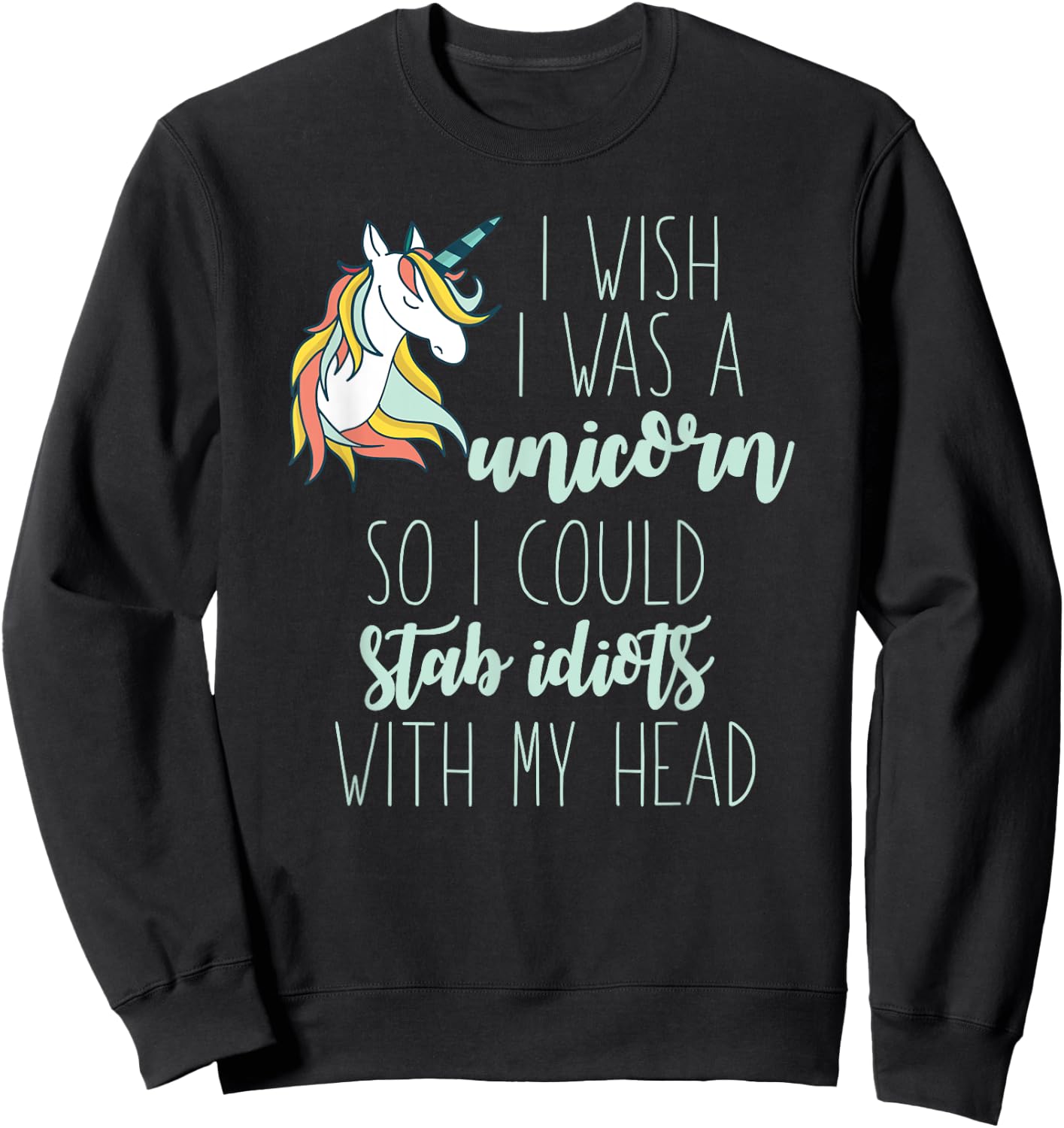 I Wish I Would Be A Unicorn Meme Sweatshirt - Sweatshirt | Black