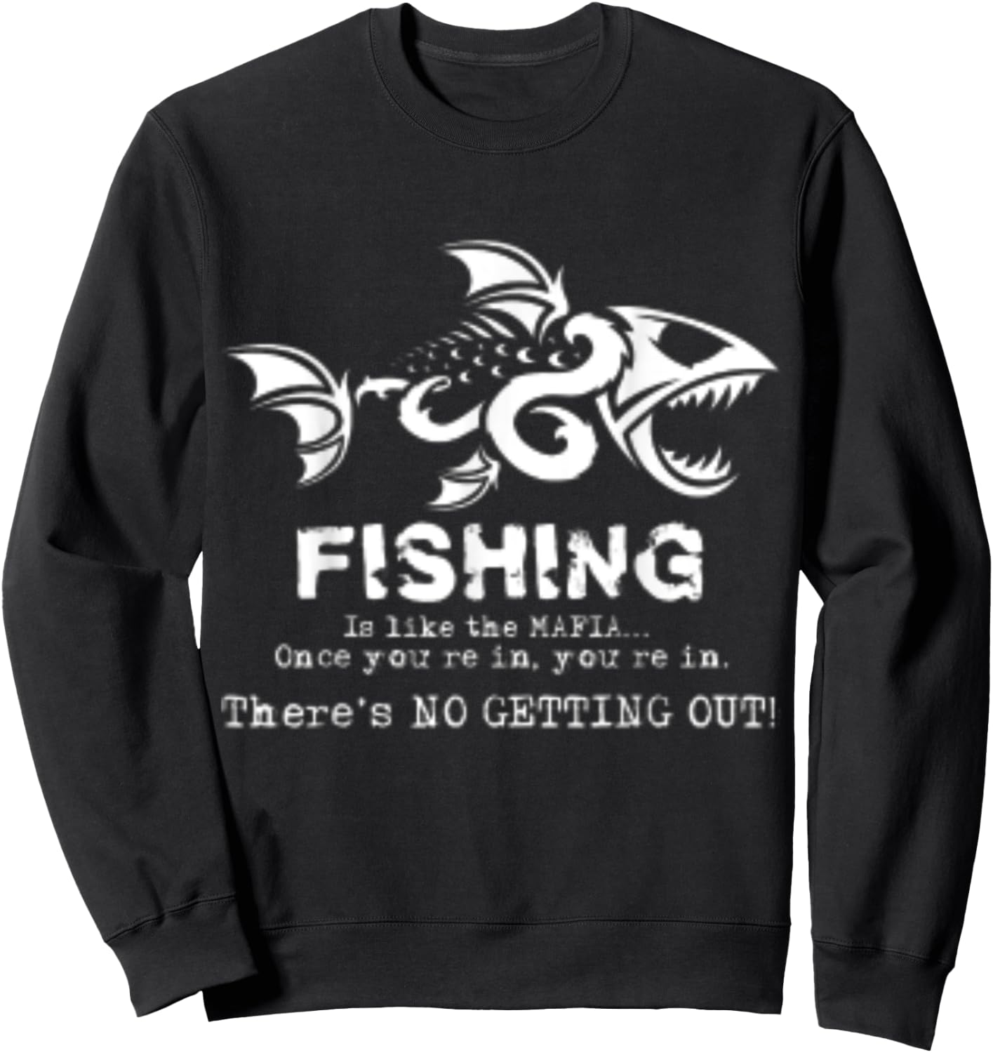 Fishing Is Like The Mafia Once You Get In Sweatshirt - Sweatshirt | Black