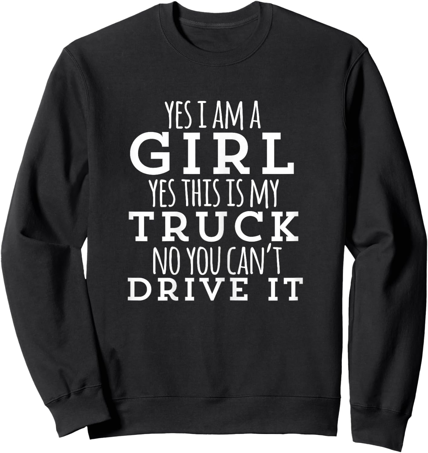 Yes I am a girl / Yes this is my truck / funny Sweatshirt - Sweatshirt | Black