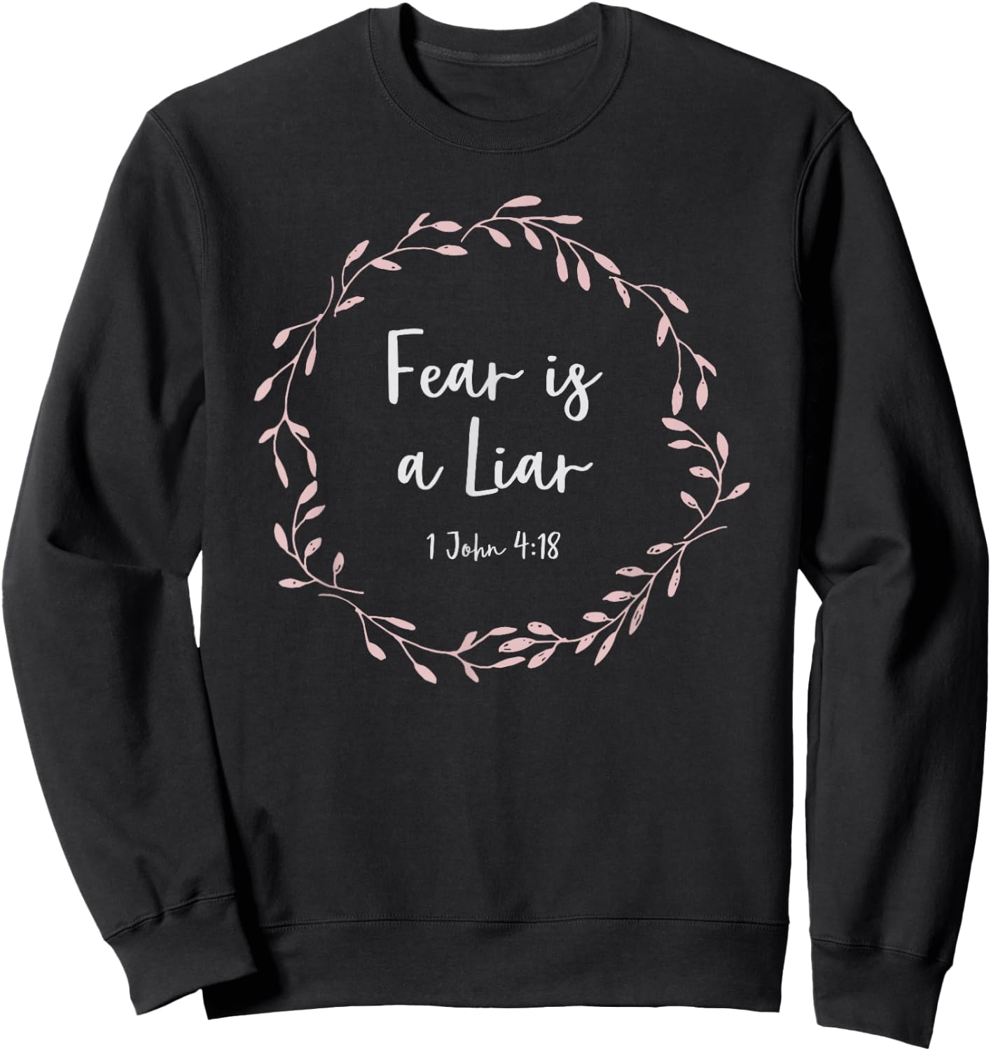 Christian Design - 1 John 4:18 - Fear Is A Liar Sweatshirt - Sweatshirt | Black