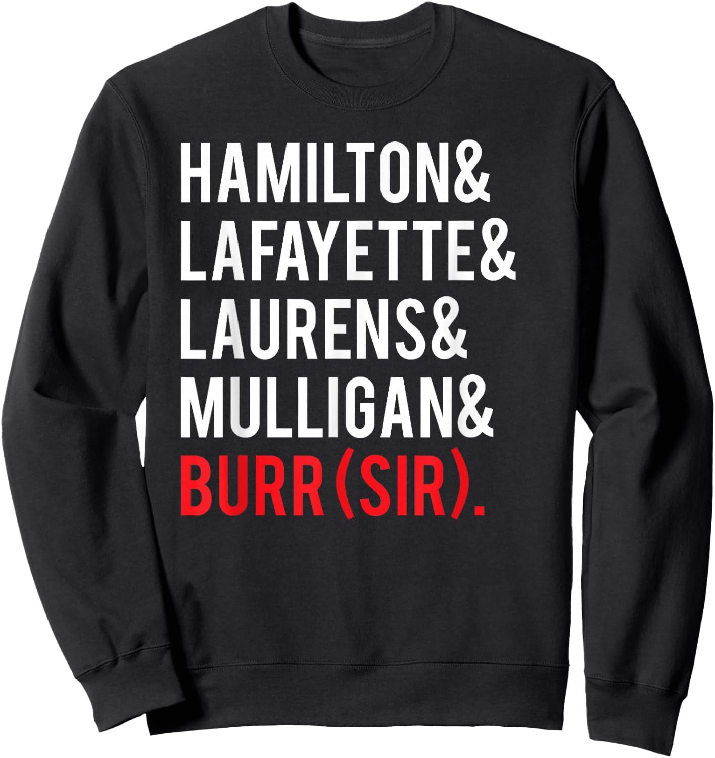 Laurens Lafayette Mulligan Hamilton Burr Shirt - Names Shirt Sweatshirt - Sweatshirt | Black