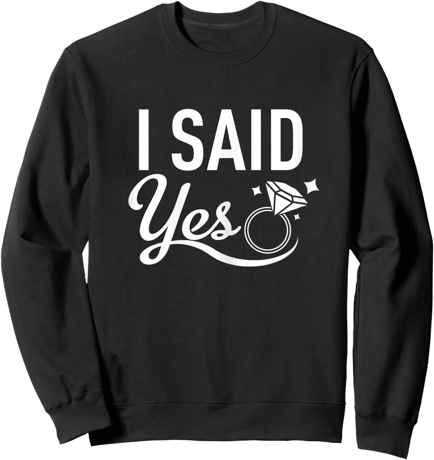 Matching Bachelorette Party Shirt - I Said Yes - White Sweatshirt - Sweatshirt | Black