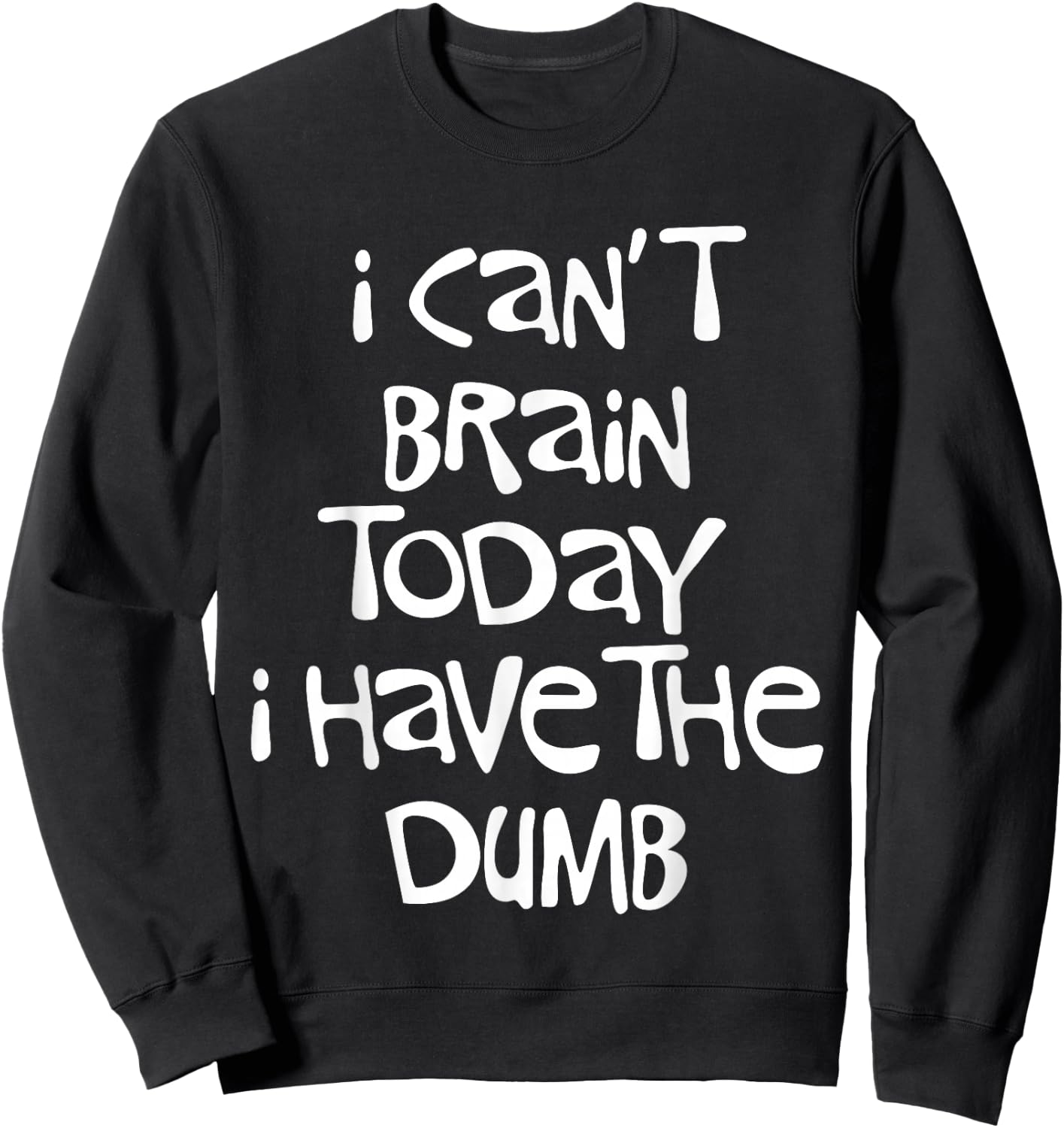I Can't Brain Today I Have the Dumb Brain Fog Cloudiness Sweatshirt - Sweatshirt | Black