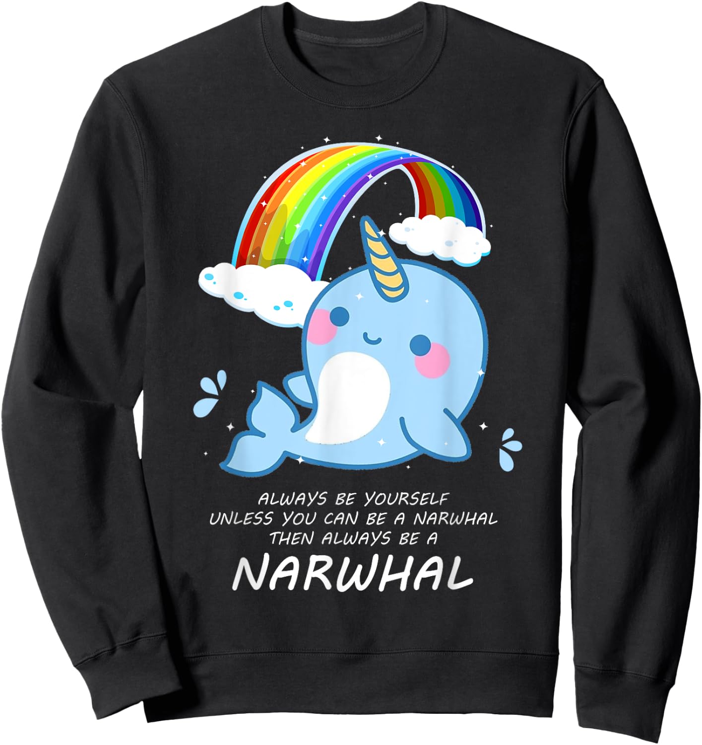 Narwal shirt Always Be Yourself Unless You Can Be A Narwhal Sweatshirt - Sweatshirt | Black