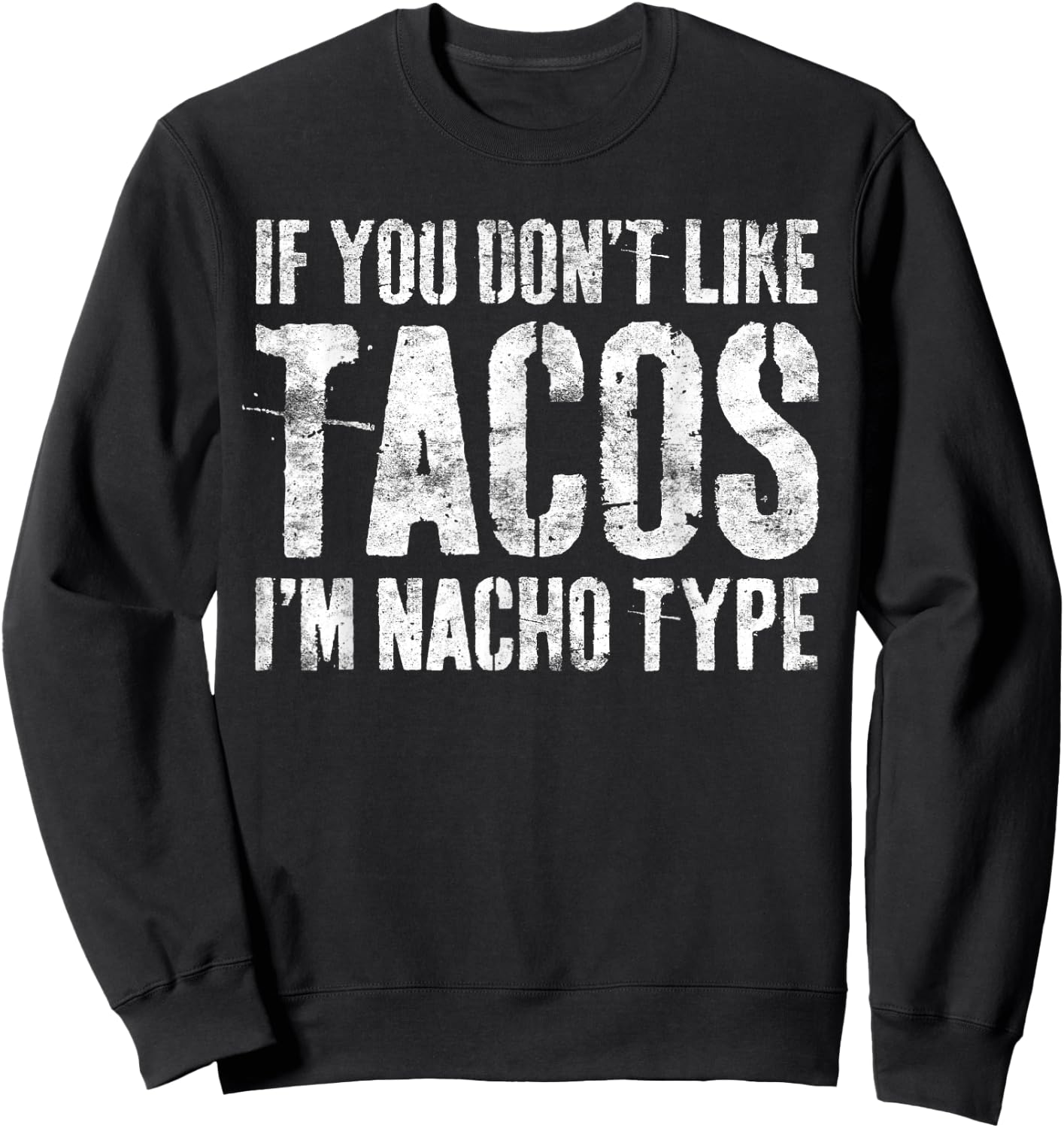 If You Don't Like Tacos I'm Nacho Type Shirt Cinco De Mayo Sweatshirt - Sweatshirt | Black