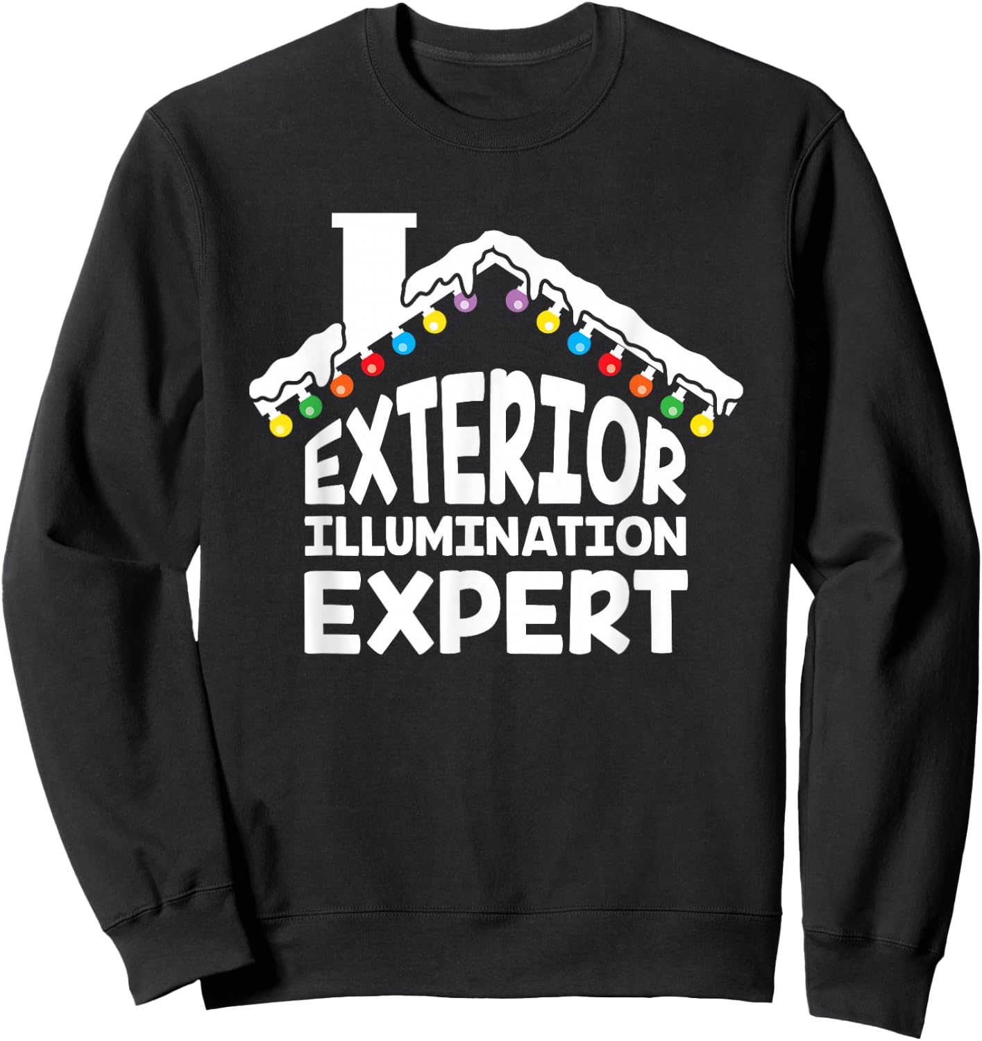 Exterior Illumination Expert Christmas Lights Decorator Gift Sweatshirt - Sweatshirt | Black