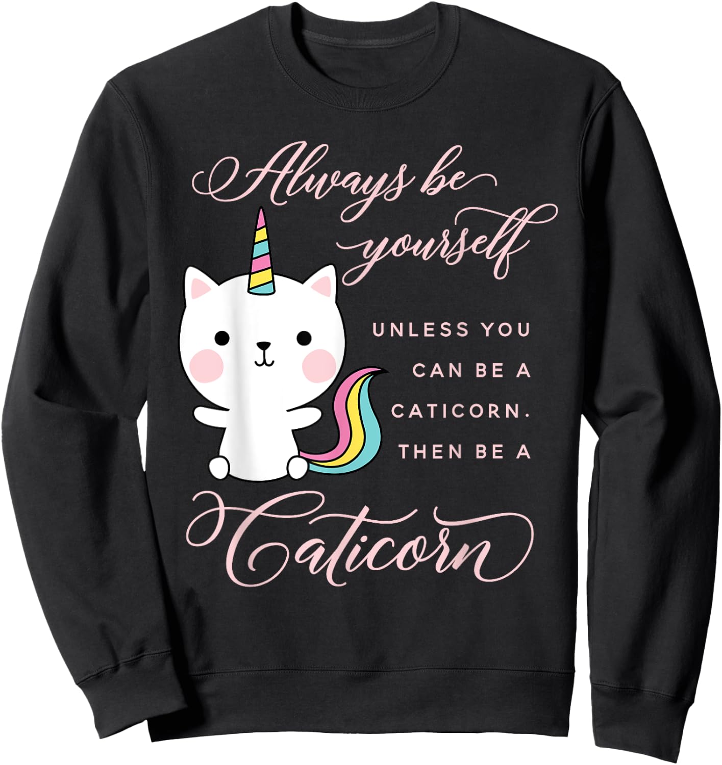 Always Be A Caticorn Cat Unicorn Rainbow Kittycorn Cute Men Women Girls Kids Sweatshirt - Sweatshirt | Black