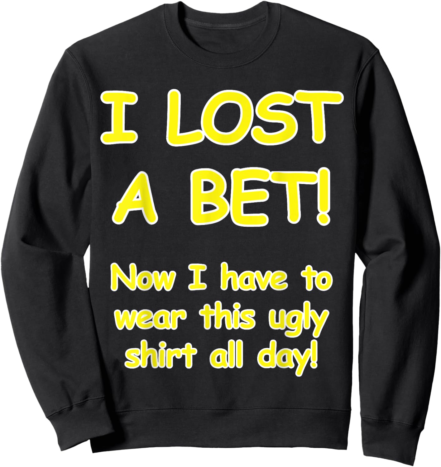 "I lost a bet! Now I have to wear this ugly all day" Sweatshirt - Sweatshirt | Black