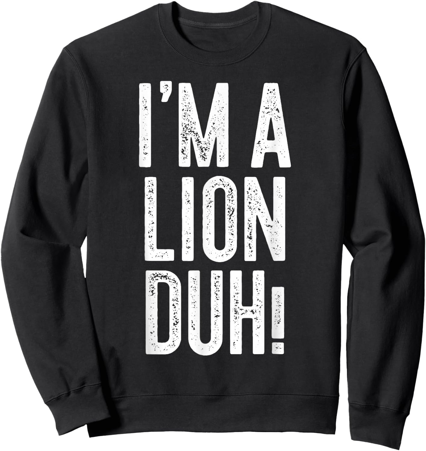 I'm A Lion Duh! Shirt Adult Men Women Kids Lion Costume Sweatshirt - Sweatshirt | Black