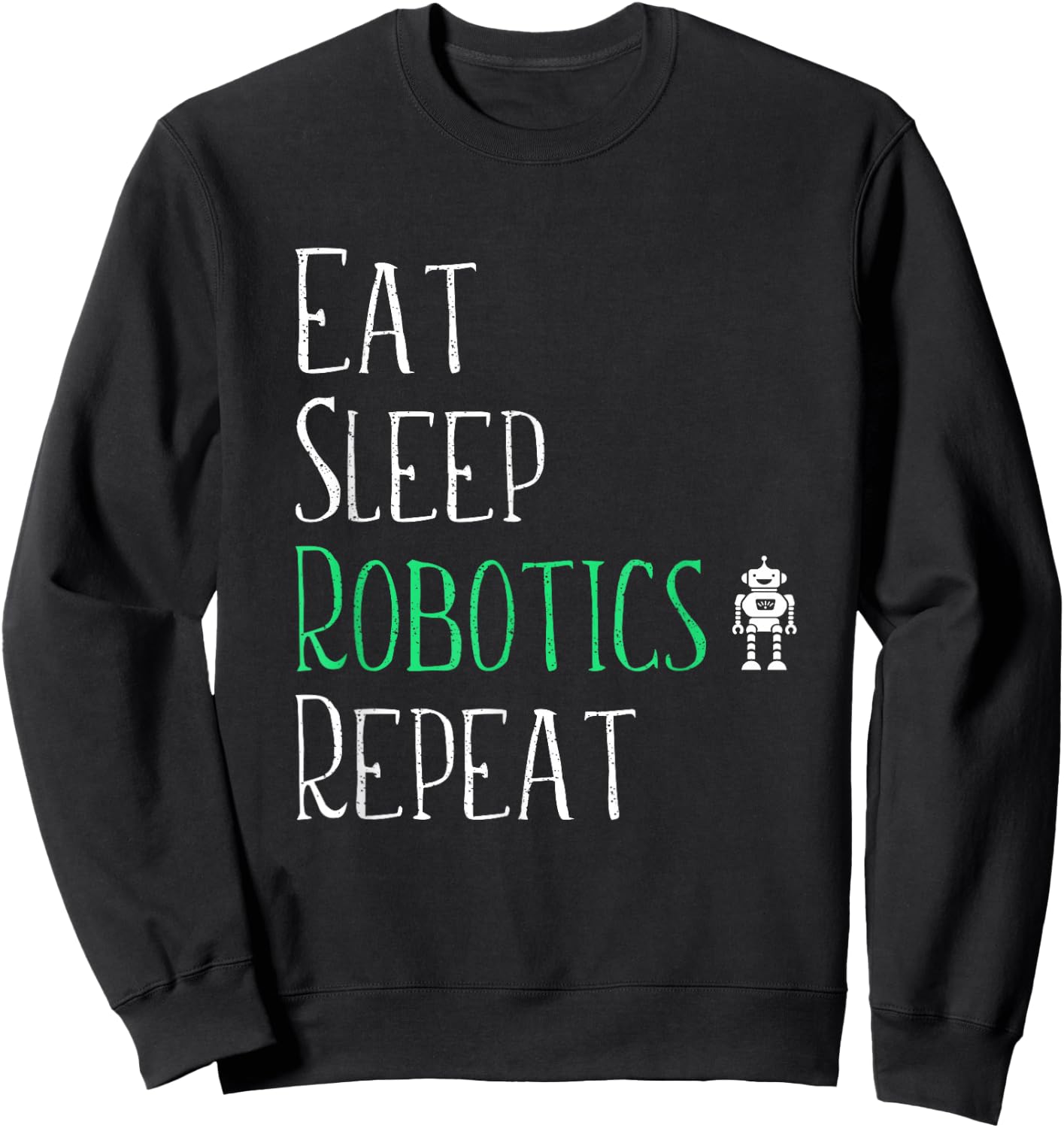 Eat Sleep Robotics Repeat - Robot Maker Lover Shirt Sweatshirt - Sweatshirt | Black