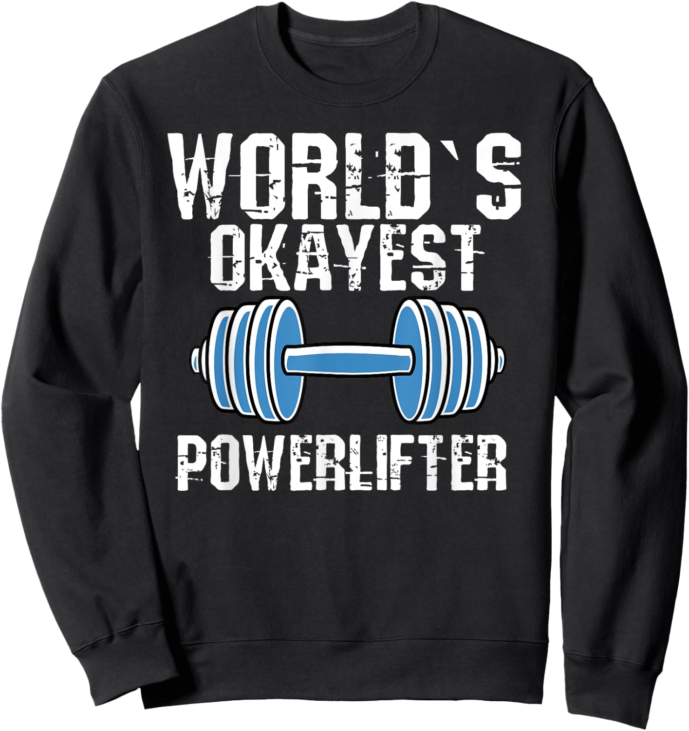Worlds Okayest Powerlifter Funny Powerlifting Fans Sweatshirt - Sweatshirt | Black