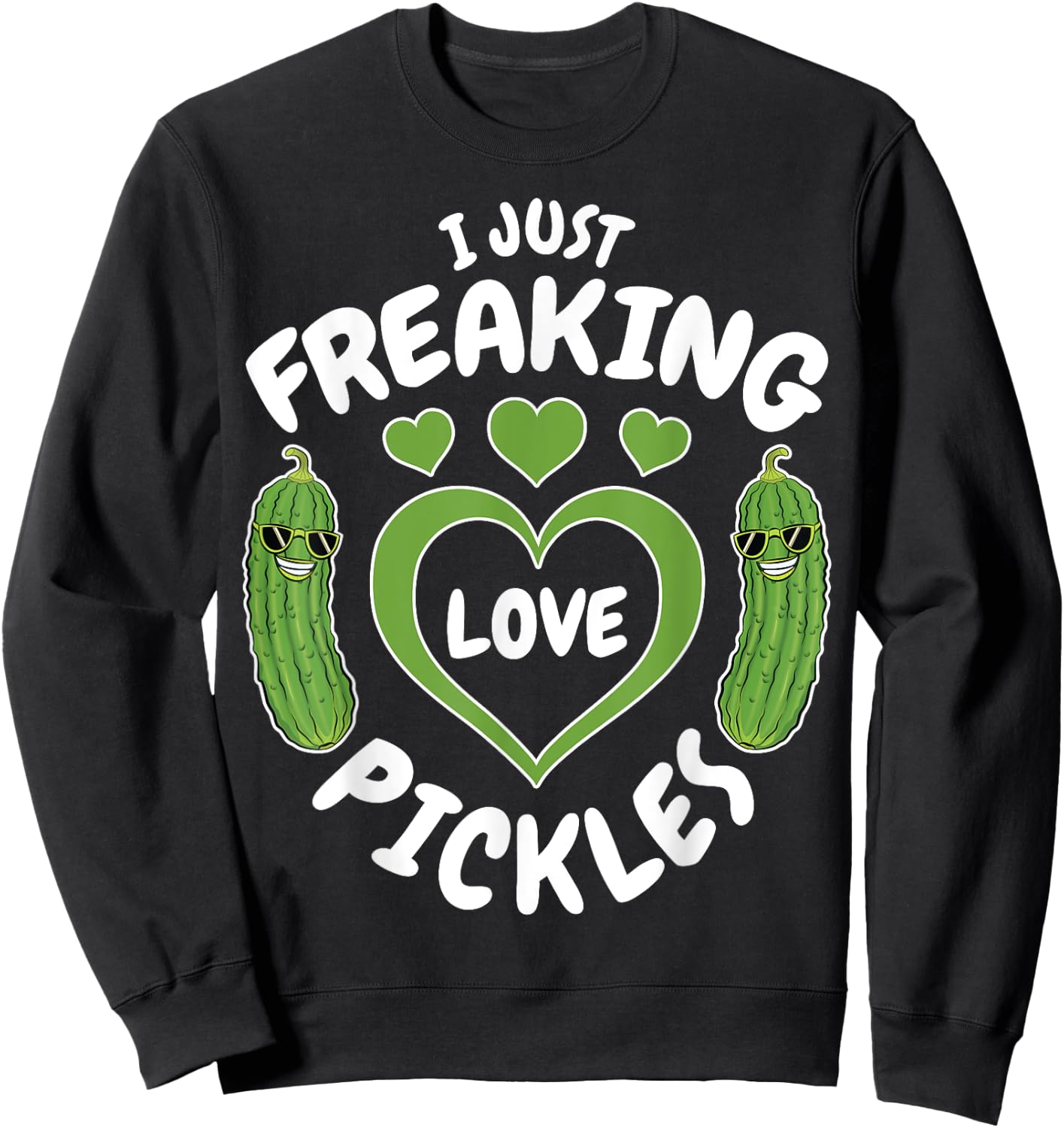 I Just Freaking Love Pickles Funny Pickle Lover Shirt Gifts Sweatshirt - Sweatshirt | Black