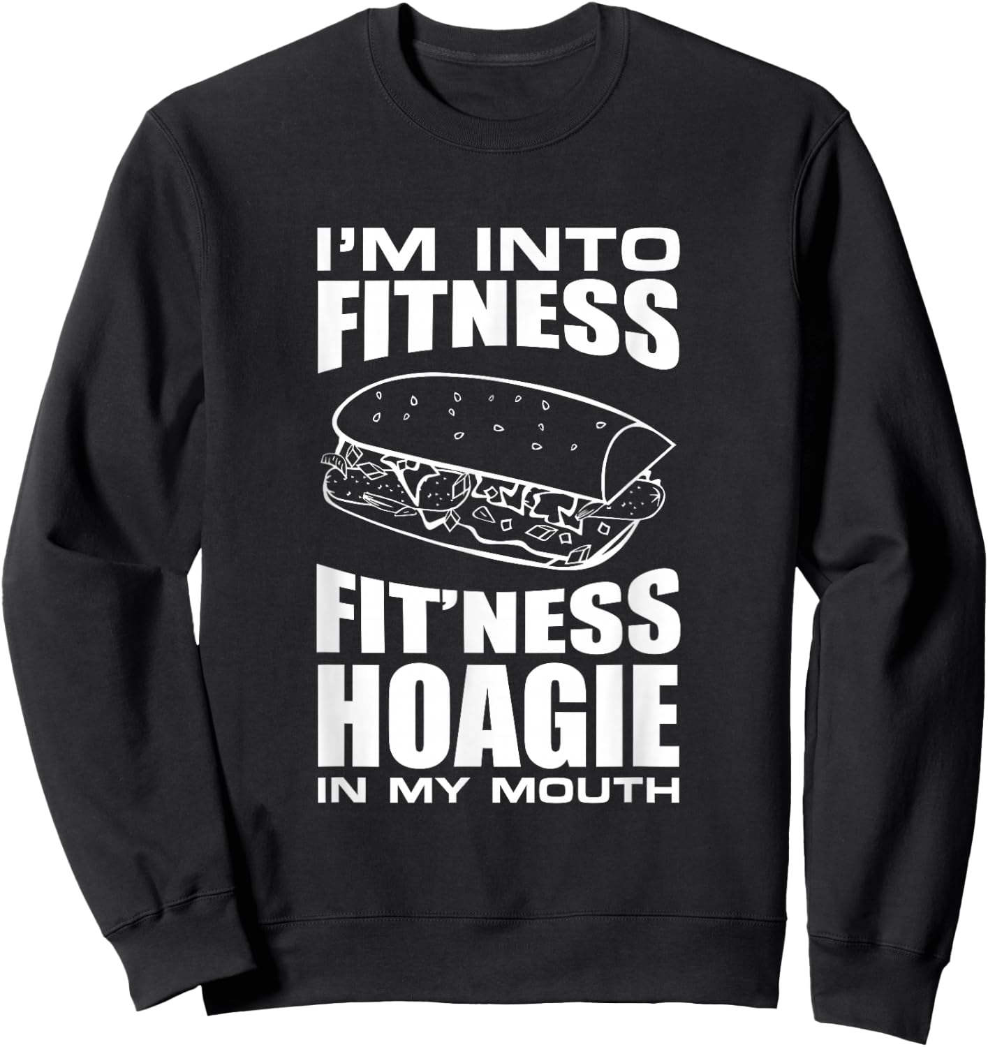 I'm into Fitness Hoagie in My Mouth Funny Statement Sweatshirt - Sweatshirt | Black