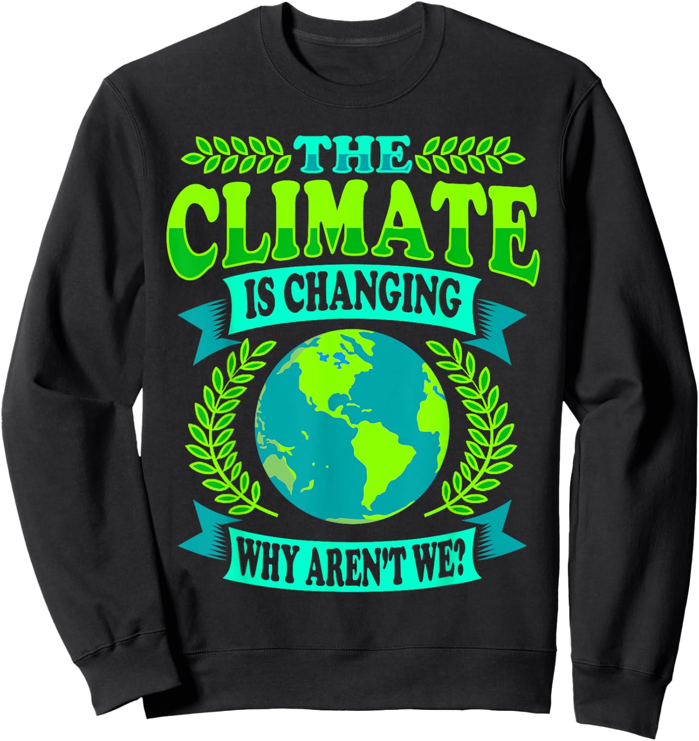 The Climate Is Changing Why Aren't We - Climate Saver Sweatshirt - Sweatshirt | Black
