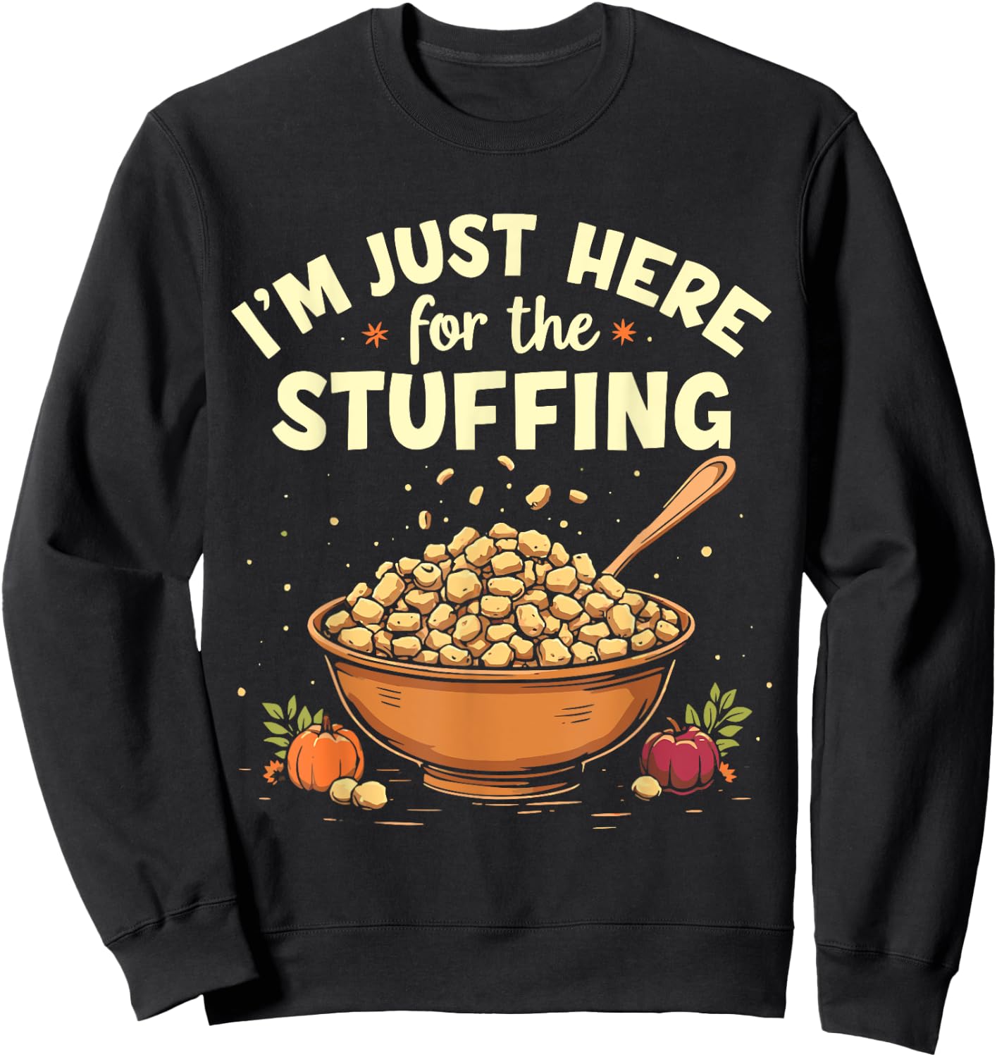 I'm Just Here For The Stuffing Funny Stuffing Love Sweatshirt - Sweatshirt | Black