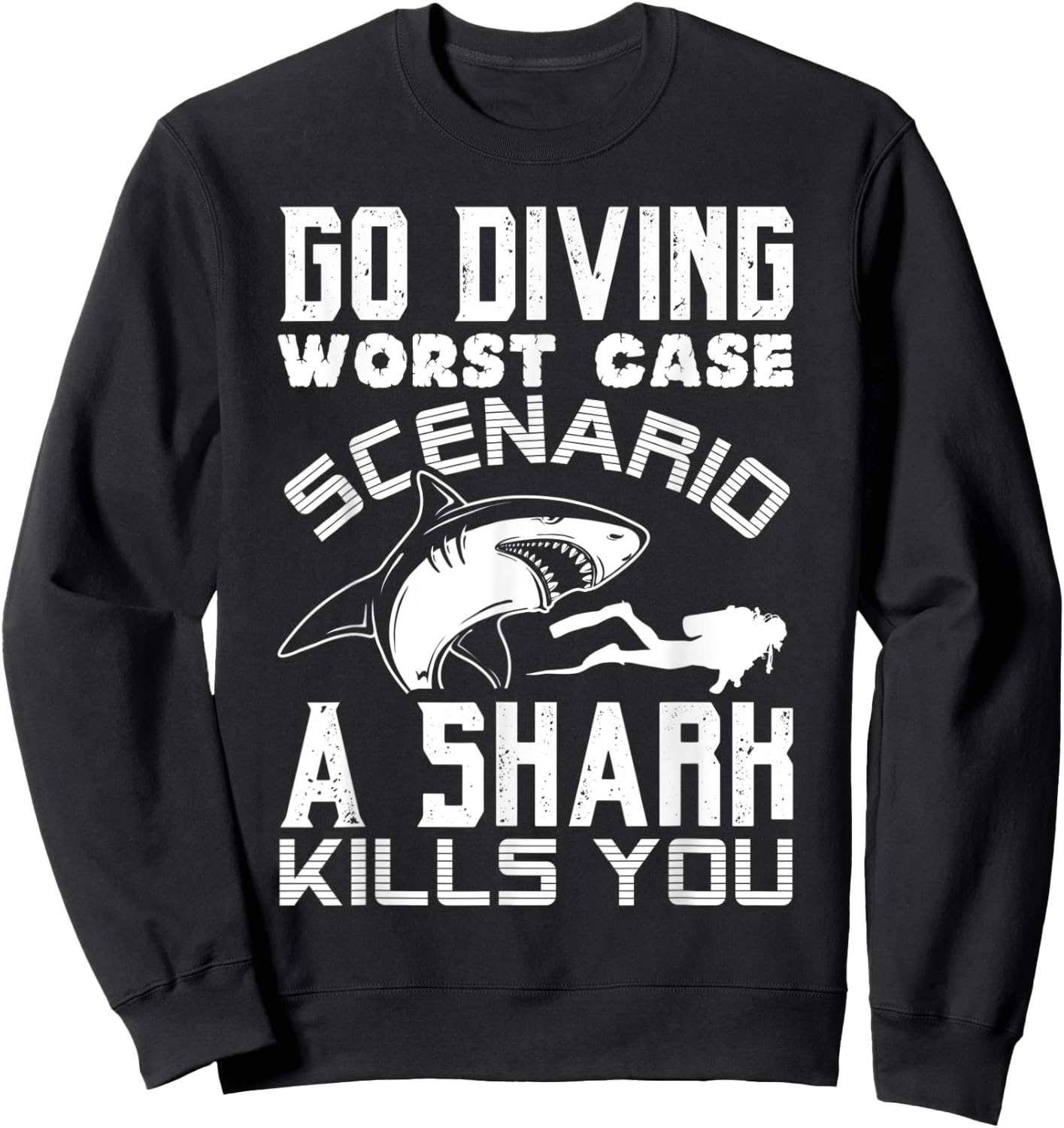 Go Diving Worst Case Scenario A Shark Kills You Funny Gift Sweatshirt - Sweatshirt | Black