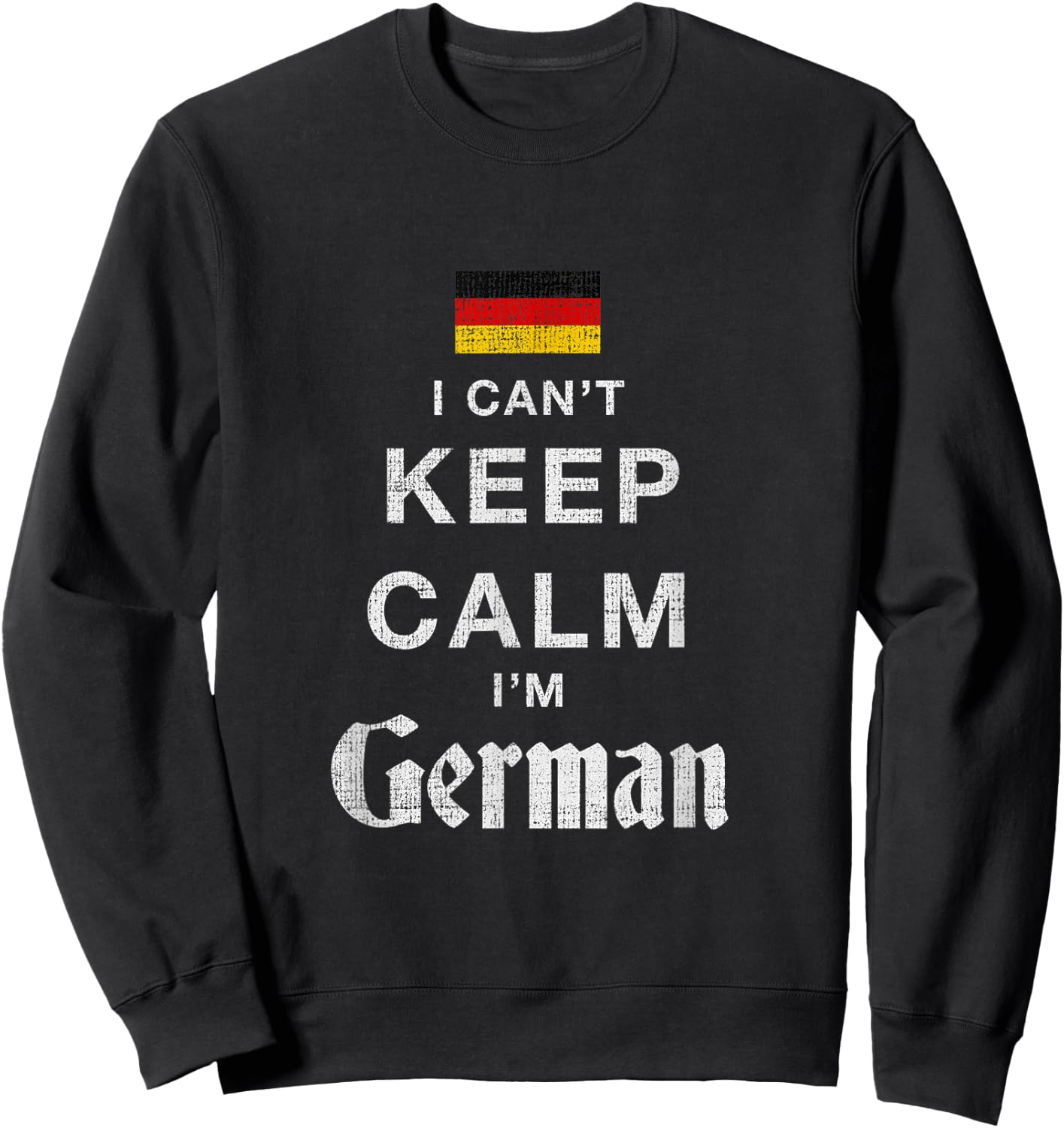 I Can't Keep Calm I'm German Flag Novelty Sweatshirt - Sweatshirt | Black