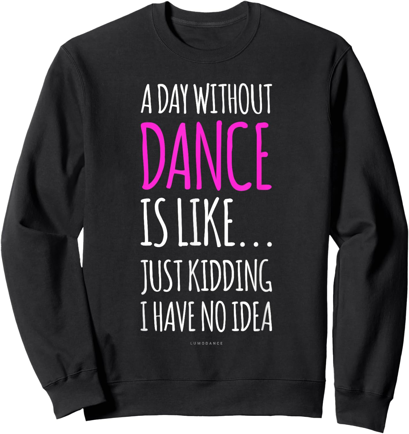 A Day Without Dance Is Like Gift . Funny Dance Sweatshirt - Sweatshirt | Black