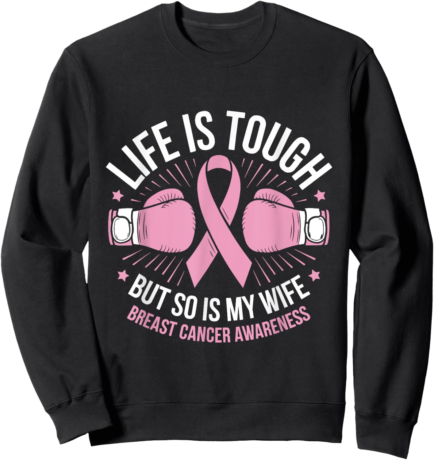 Life Is Tough But So Is My Wife Boxing Gloves Breast Cancer Sweatshirt - Sweatshirt | Black