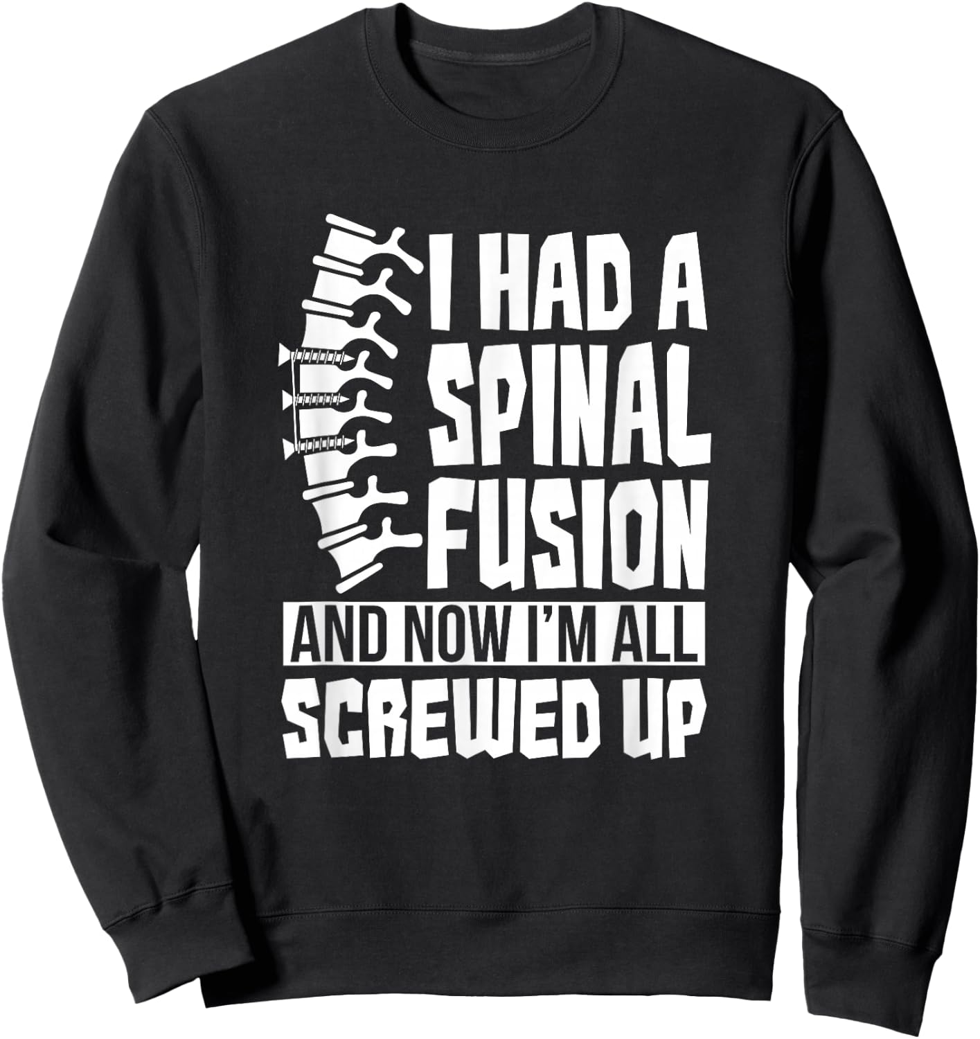 Spinal Fusion All Screwed Up - Spine Surgery Survivor Gift Sweatshirt - Sweatshirt | Black