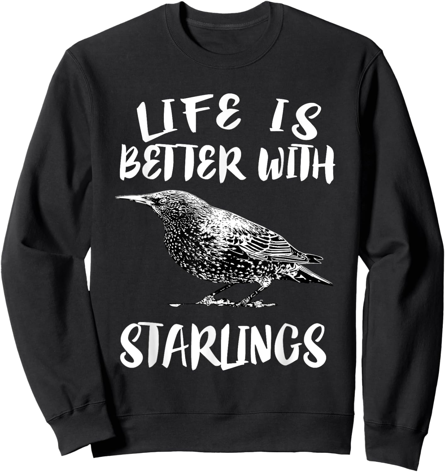 Life Is Better With Starlings Bird Animal Gift Sweatshirt - Sweatshirt | Black