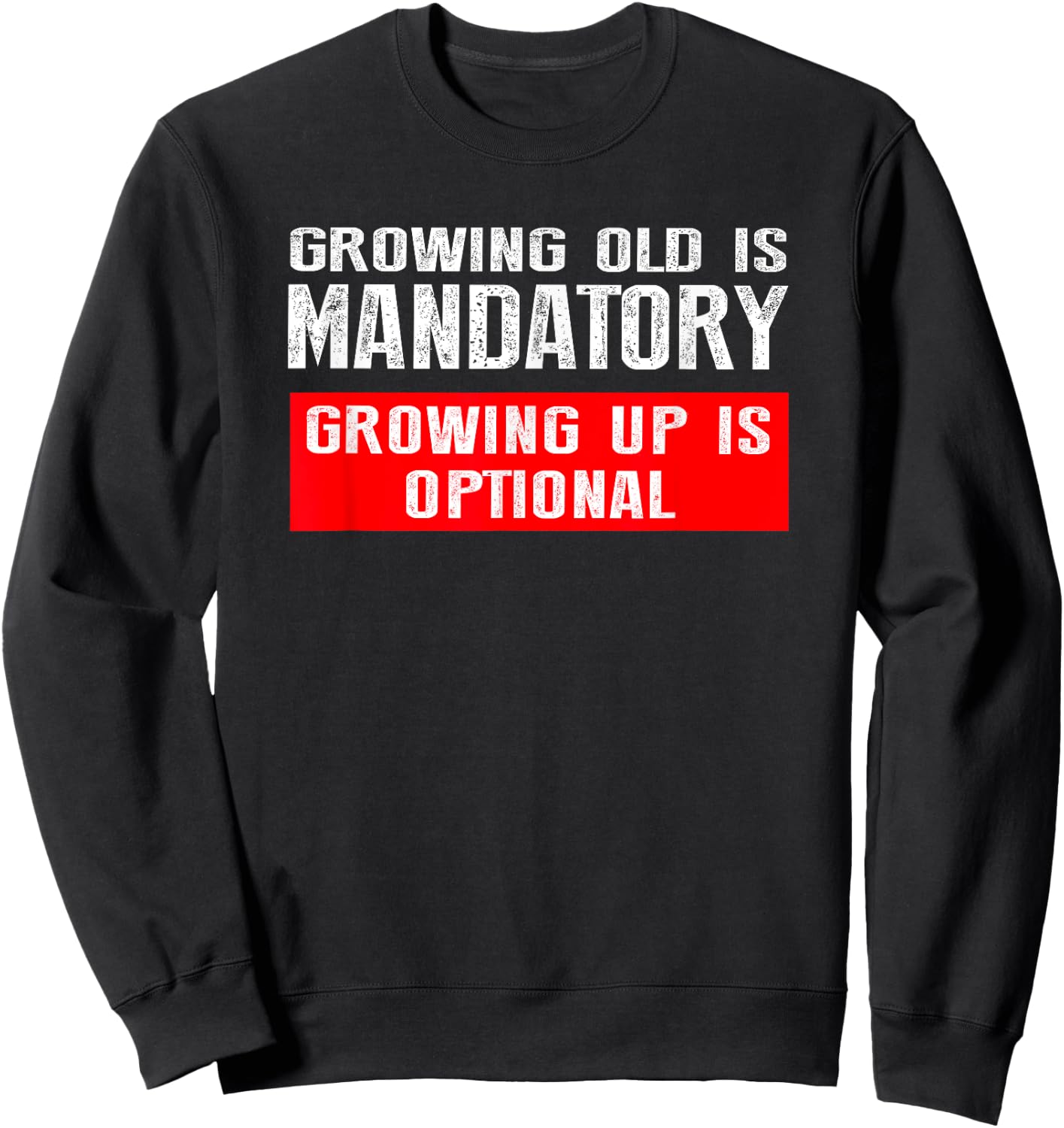 Growing Old is Mandatory, Growing Up is Optional shirt Sweatshirt - Sweatshirt | Black