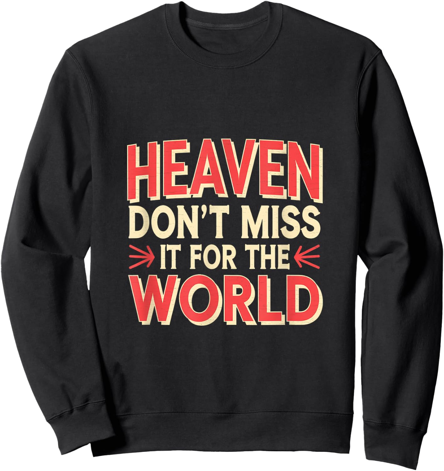 Heaven Don't Miss It For The World Faith Christian Sweatshirt - Sweatshirt | Black
