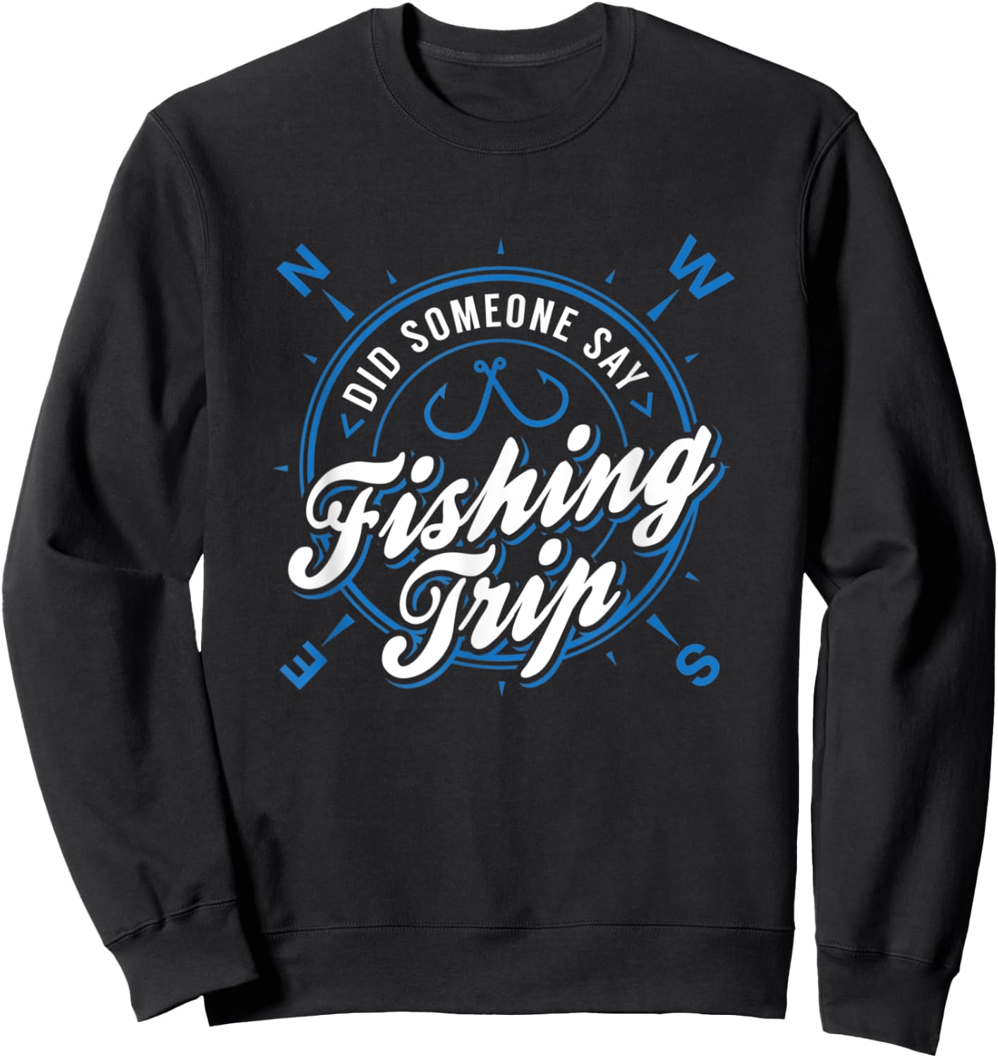Lake & River Fishing - Did Someone Say Fishing Trip Sweatshirt - Sweatshirt | Black