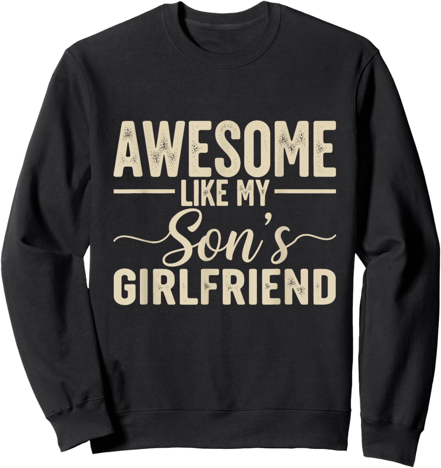 Awesome Like My Son's Girlfriend Funny Parent Fathers Day Sweatshirt - Sweatshirt | Black