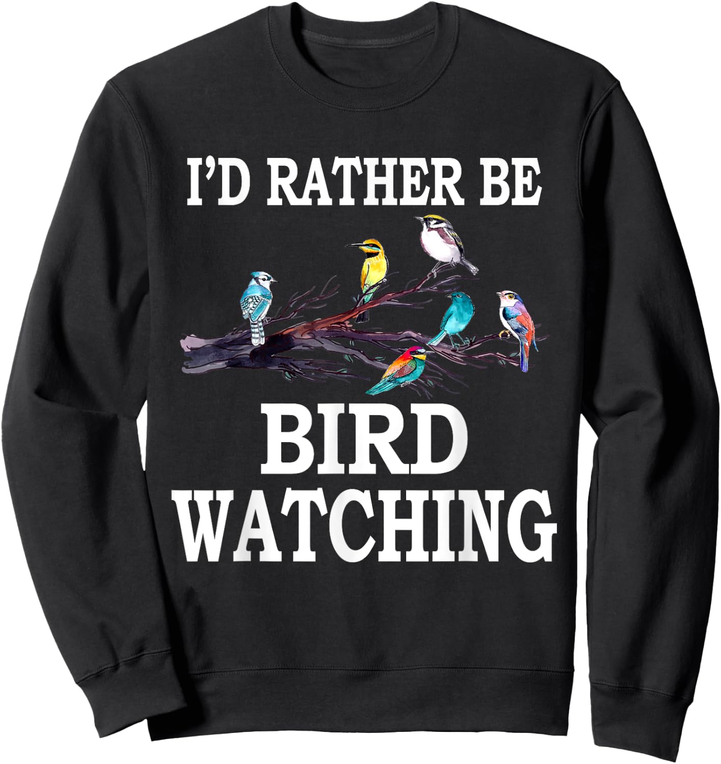 I'd Rather Be Bird Watching Birding Bird Sweatshirt - Sweatshirt | Black