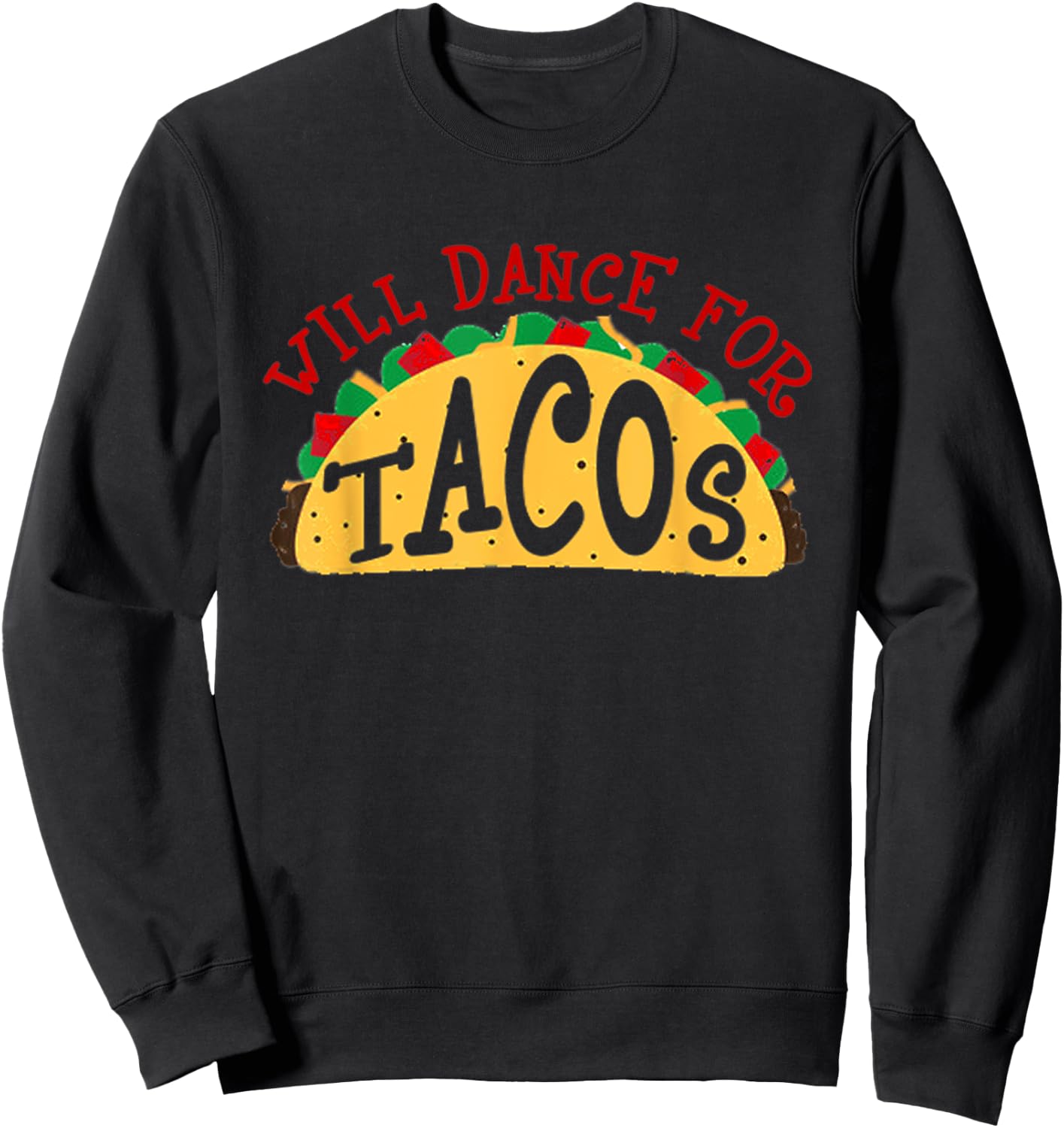Will Dance For Tacos I Love Tacos Shirt Sweatshirt - Sweatshirt | Black