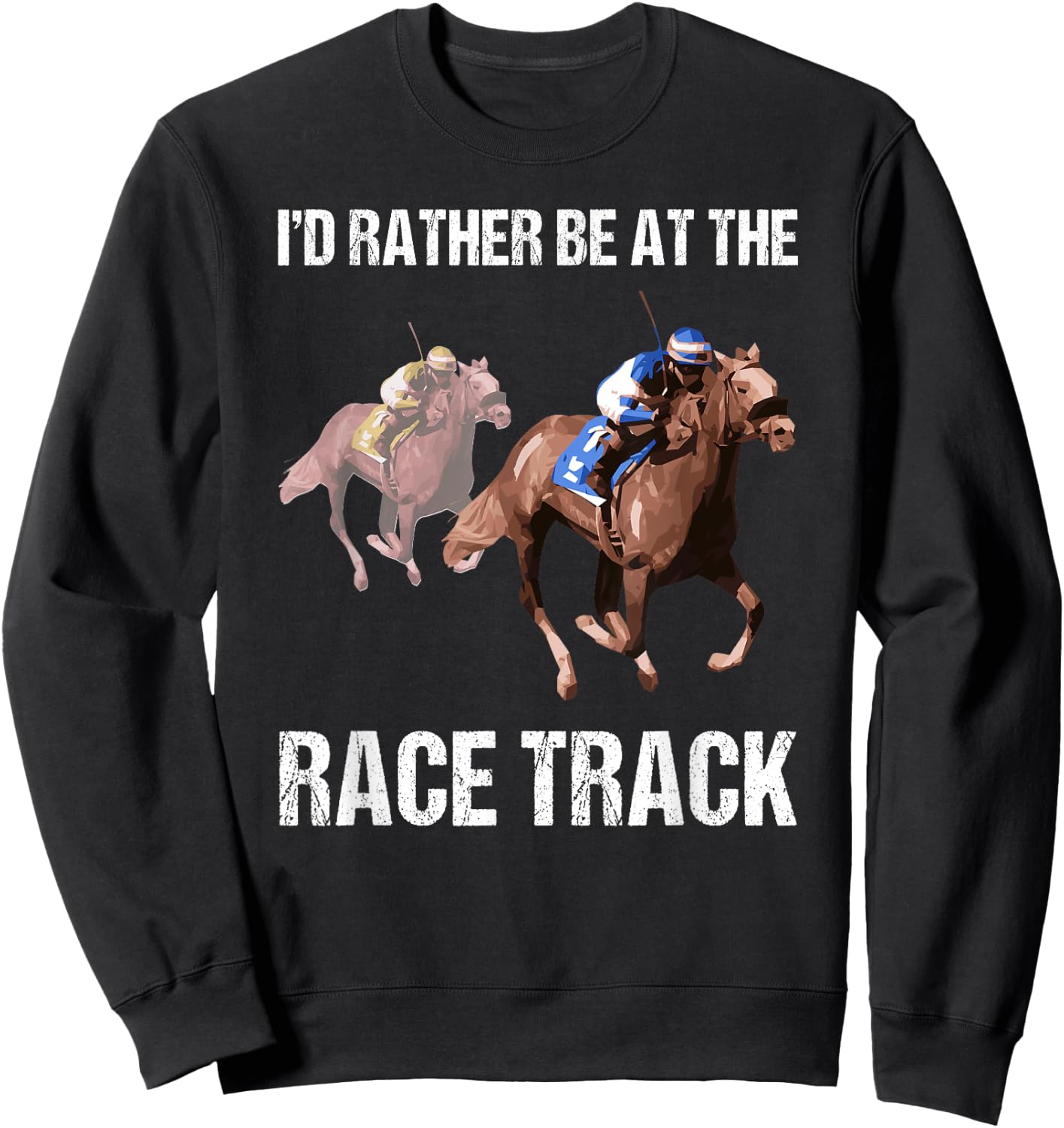 Horse Racing Shirt Race Track Funny Quote Gift Sweatshirt - Sweatshirt | Black