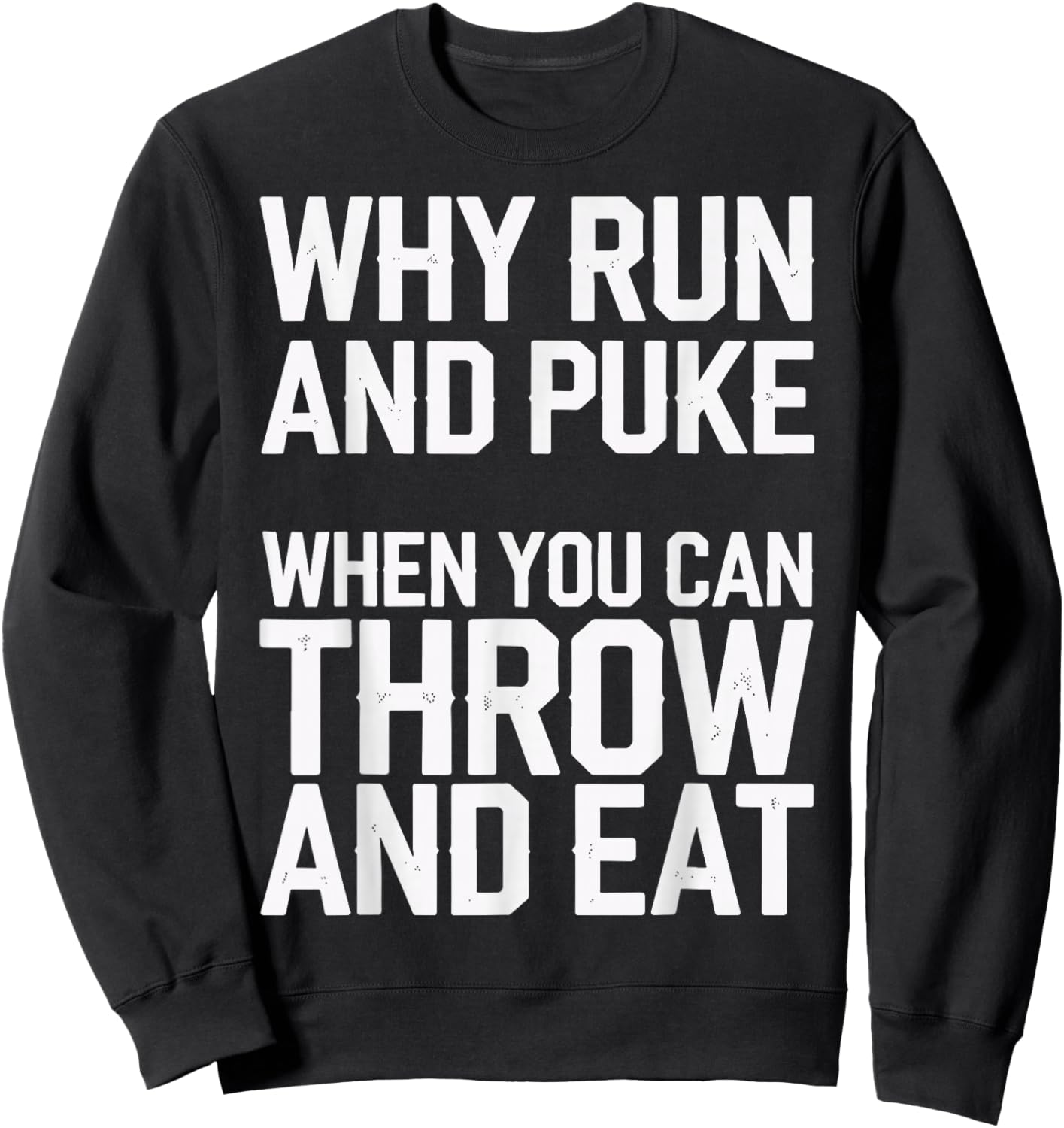 Why Run And Puke When You Can Throw And Eat Sweatshirt - Sweatshirt | Black