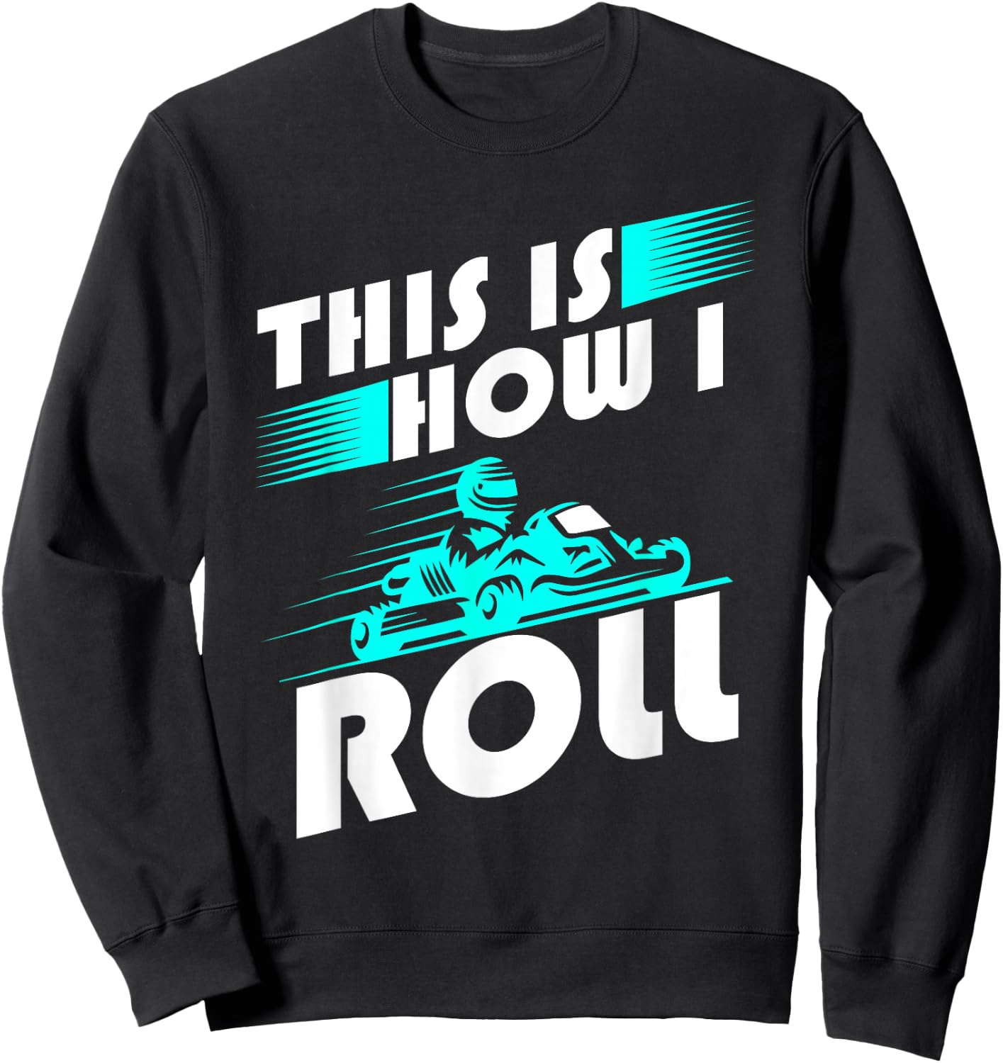 Funny Go Kart Racing Go-Kart How Roll Sweatshirt - Sweatshirt | Black