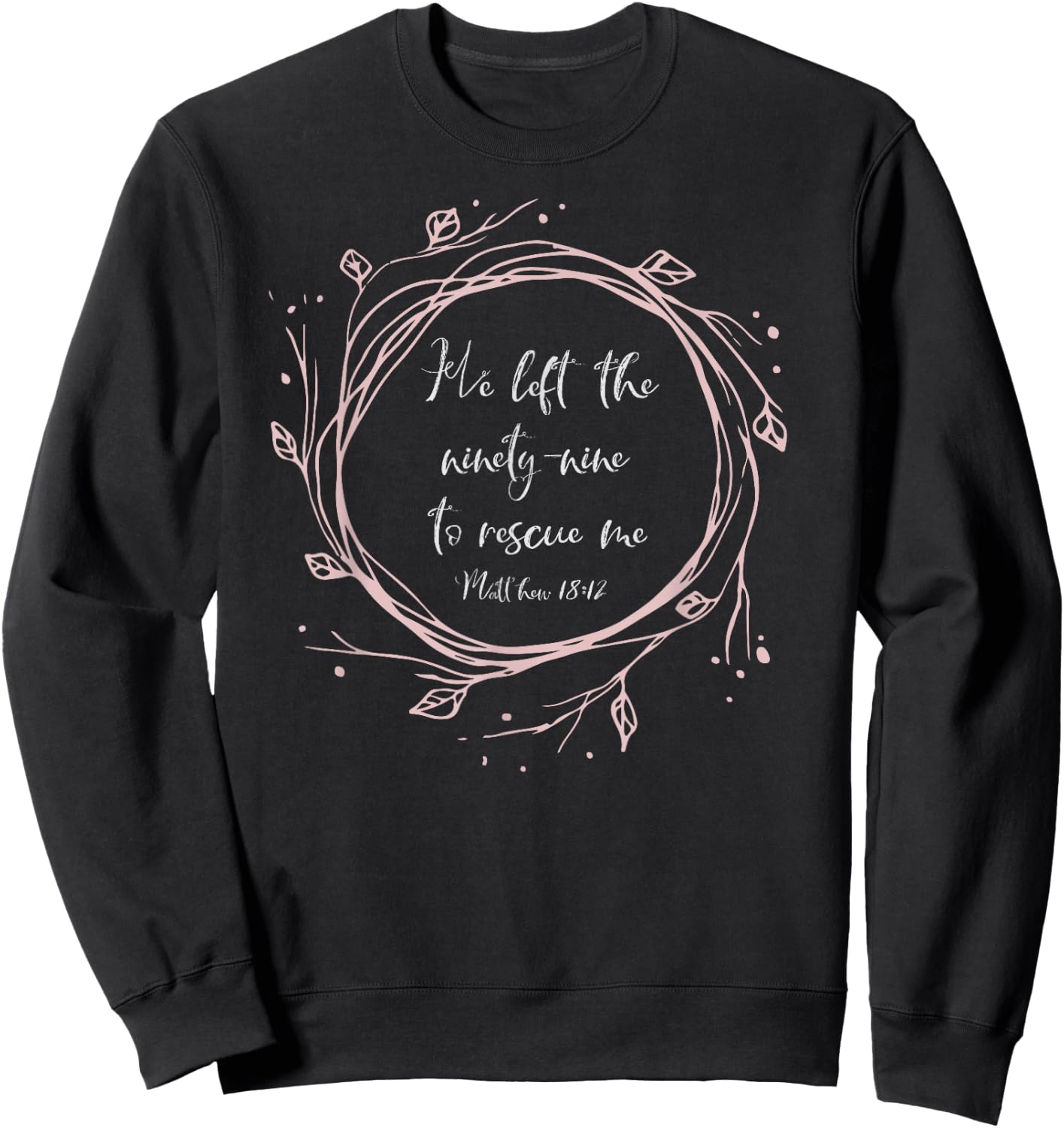 Christian Gift - He Left The Ninety Nine To Rescue Me Sweatshirt - Sweatshirt | Black