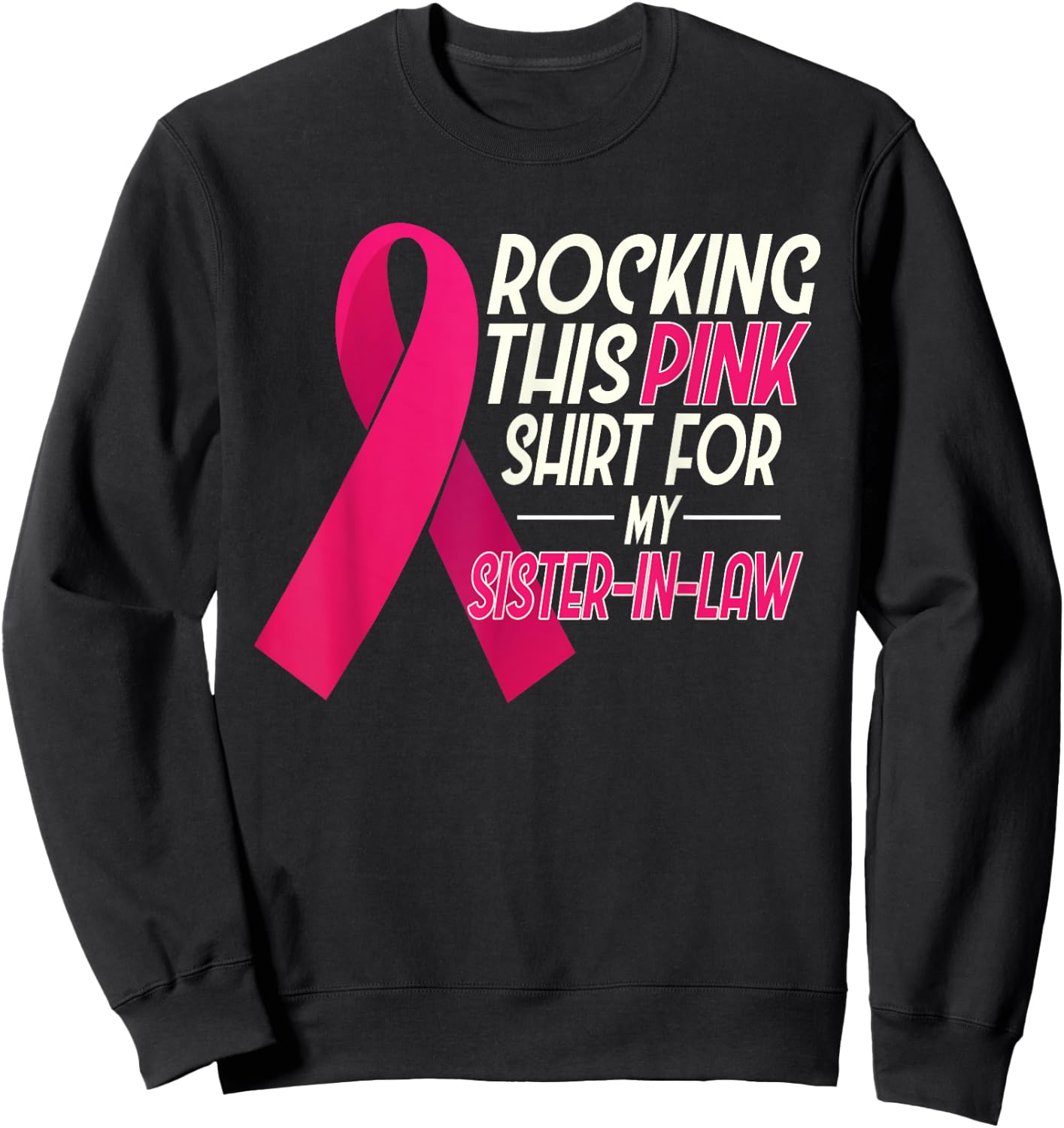 I Wear Pink for my Sister In Law, Breast Cancer Awareness Sweatshirt - Sweatshirt | Black