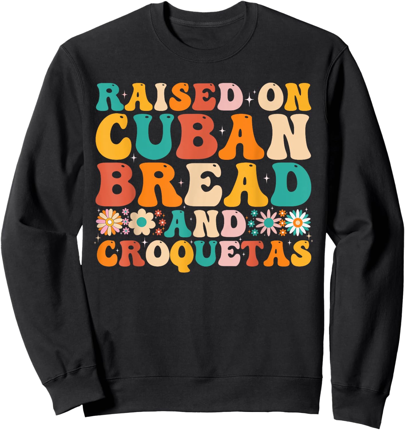 Raised On Cuban Bread And Croquetas Heritage Food Lover Sweatshirt - Sweatshirt | Black
