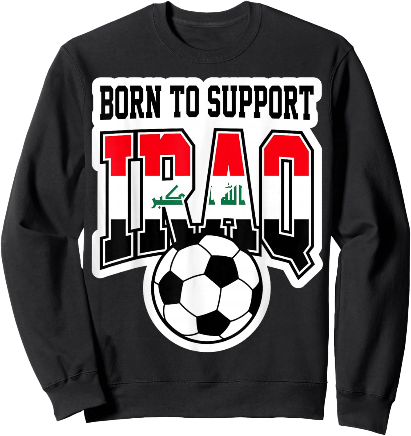 Born to Support Iraq Soccer Football Fan Graphic Sweatshirt - Sweatshirt | Black